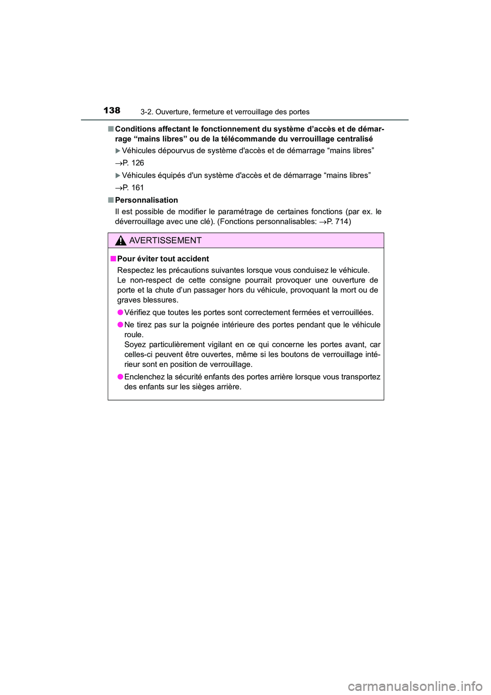 TOYOTA HIGHLANDER 2015  Manuel du propriétaire (in French) 1383-2. Ouverture, fermeture et verrouillage des portes
HIGHLANDER_D (OM48E98D)■
Conditions affectant le fonctionn ement du système d’accès et de démar-
rage “mains libres” ou de la téléc