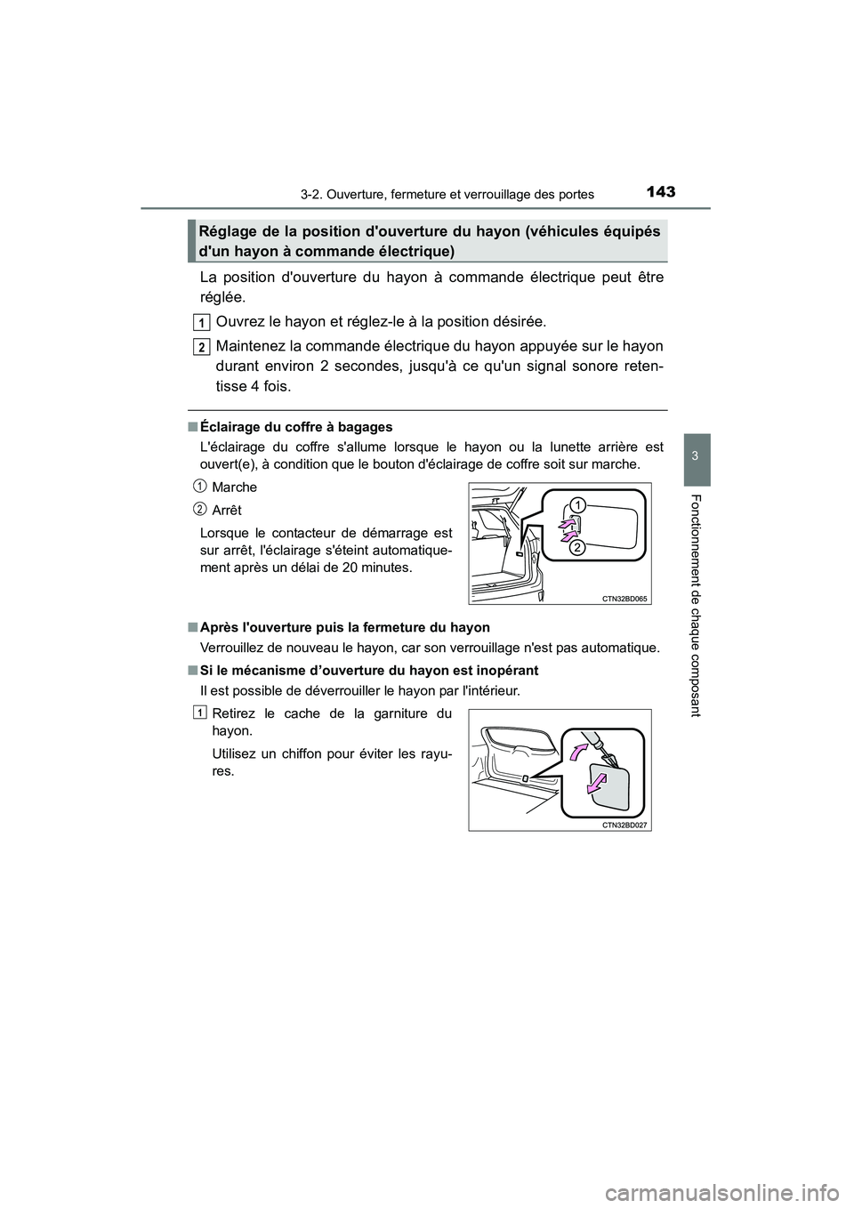 TOYOTA HIGHLANDER 2015  Manuel du propriétaire (in French) 1433-2. Ouverture, fermeture et verrouillage des portes
3
Fonctionnement de chaque composant
HIGHLANDER_D (OM48E98D)
La position douverture du hayon à commande électrique peut être
réglée.Ouvrez