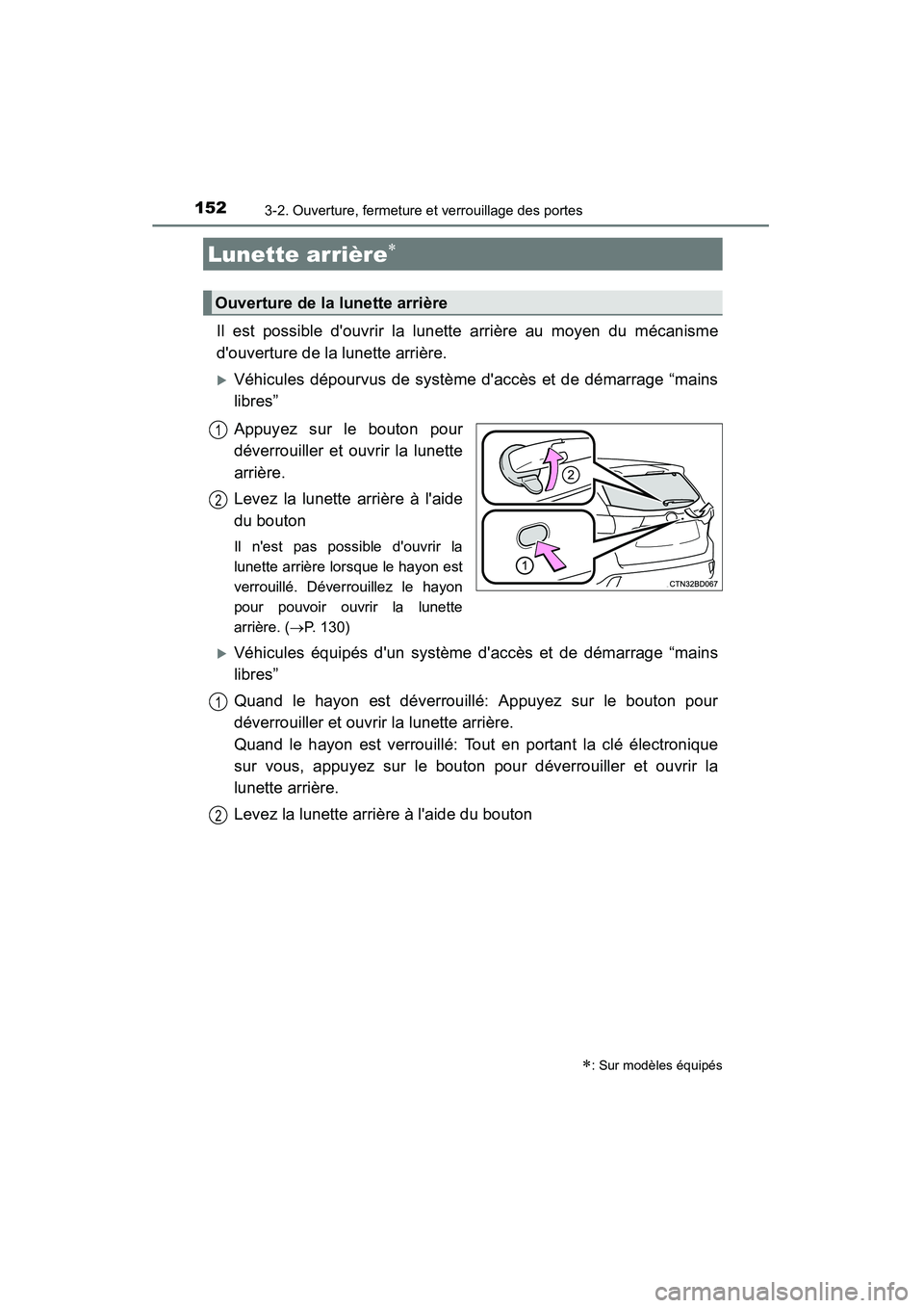 TOYOTA HIGHLANDER 2015  Manuel du propriétaire (in French) 1523-2. Ouverture, fermeture et verrouillage des portes
HIGHLANDER_D (OM48E98D)
Il est possible douvrir la lunette arrière au moyen du mécanisme
douverture de la lunette arrière.
�XVéhicules dé