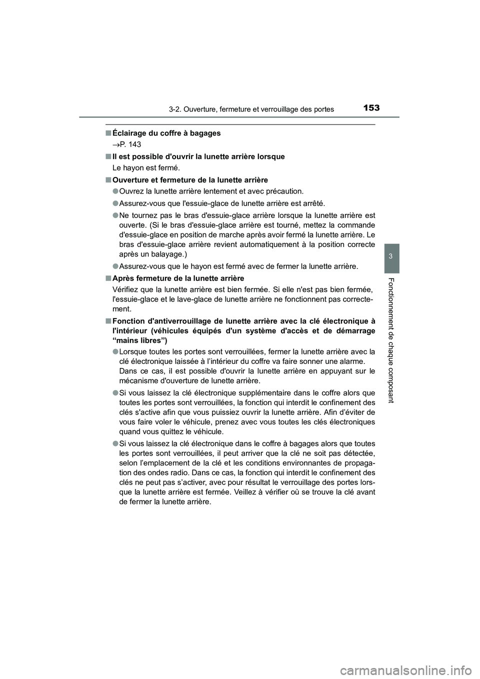 TOYOTA HIGHLANDER 2015  Manuel du propriétaire (in French) 1533-2. Ouverture, fermeture et verrouillage des portes
3
Fonctionnement de chaque composant
HIGHLANDER_D (OM48E98D)
■Éclairage du coffre à bagages
→ P. 143
■ Il est possible douvrir la lunet
