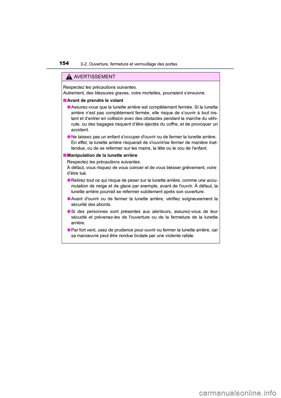 TOYOTA HIGHLANDER 2015  Manuel du propriétaire (in French) 1543-2. Ouverture, fermeture et verrouillage des portes
HIGHLANDER_D (OM48E98D)
AVERTISSEMENT
Respectez les précautions suivantes. 
Autrement, des blessures graves, voire mortelles, pourraient s’en