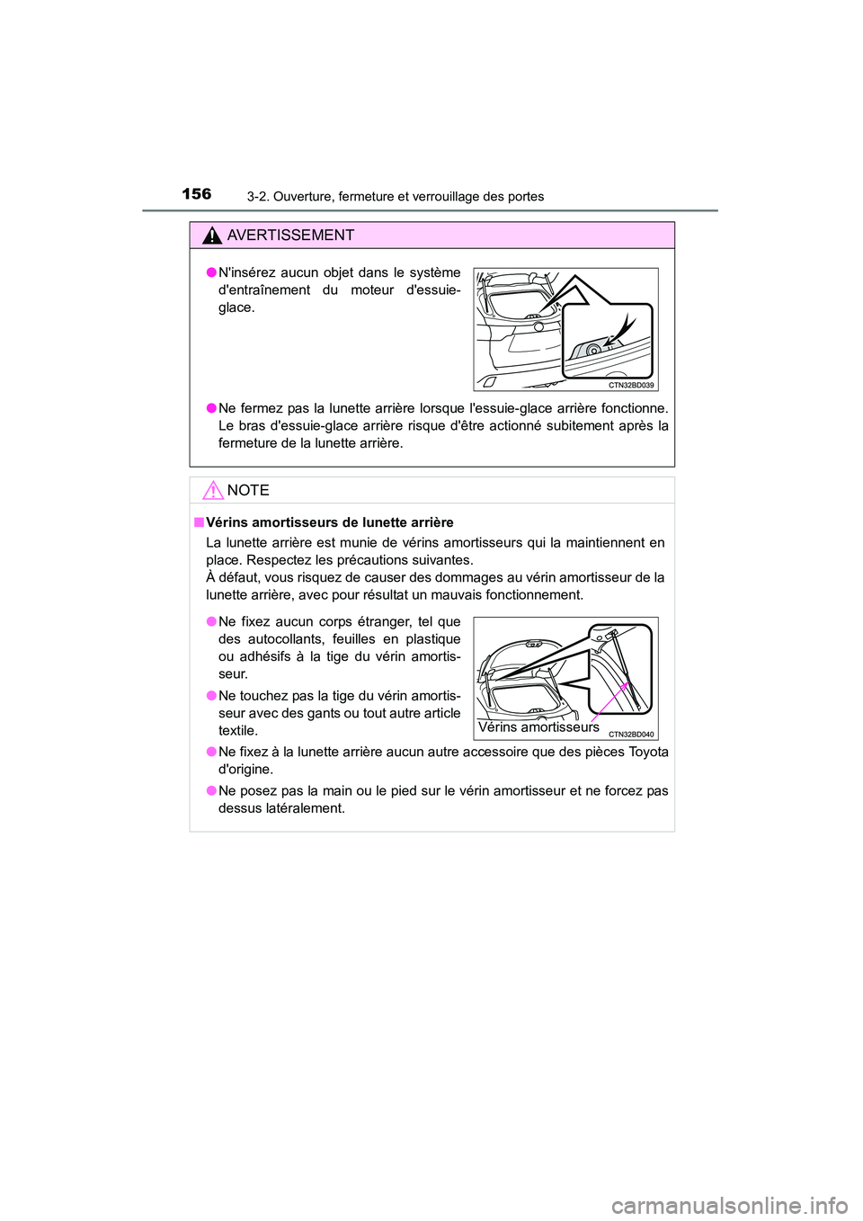 TOYOTA HIGHLANDER 2015  Manuel du propriétaire (in French) 1563-2. Ouverture, fermeture et verrouillage des portes
HIGHLANDER_D (OM48E98D)
AVERTISSEMENT
●Ne fermez pas la lunette arrière lorsque lessuie-glace arrière fonctionne.
Le bras dessuie-glace ar