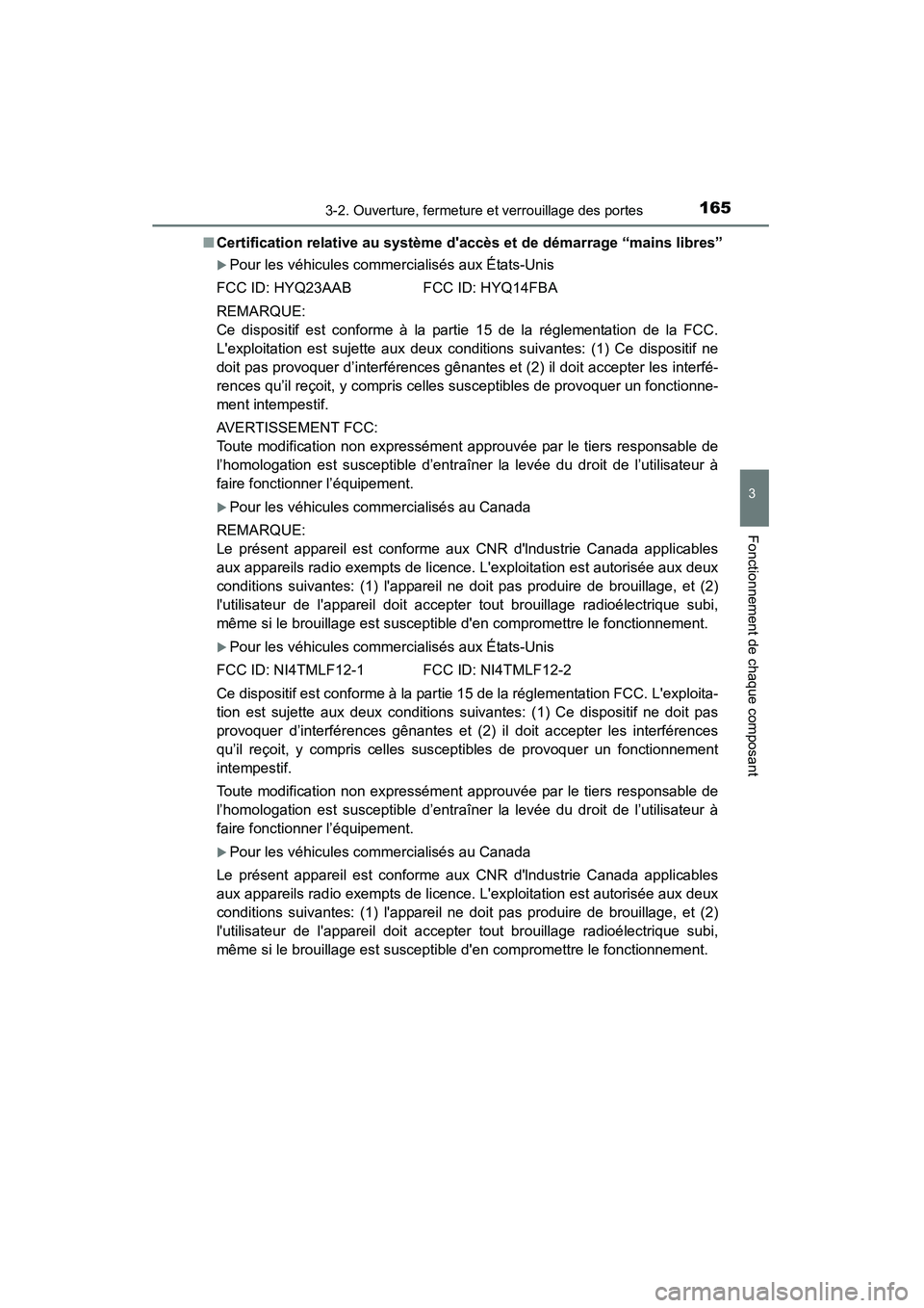 TOYOTA HIGHLANDER 2015 Manuel du propriétaire (in French) 1653-2. Ouverture, fermeture et verrouillage des portes
3
Fonctionnement de chaque composant
HIGHLANDER_D (OM48E98D)■
Certification relative au système d accès et de démarrage “mains libres” TOYOTA HIGHLANDER 2015 Manuel du propriétaire (in French) 1653-2. Ouverture, fermeture et verrouillage des portes
3
Fonctionnement de chaque composant
HIGHLANDER_D (OM48E98D)■
Certification relative au système d accès et de démarrage “mains libres”