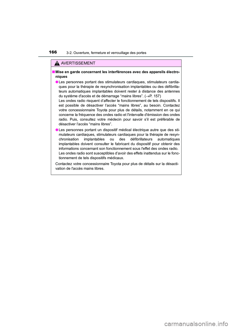 TOYOTA HIGHLANDER 2015 Manuel du propriétaire (in French) 1663-2. Ouverture, fermeture et verrouillage des portes
HIGHLANDER_D (OM48E98D)
AVERTISSEMENT
■Mise en garde concernant les interférences avec des appareils électro-
niques
●Les personnes portan TOYOTA HIGHLANDER 2015 Manuel du propriétaire (in French) 1663-2. Ouverture, fermeture et verrouillage des portes
HIGHLANDER_D (OM48E98D)
AVERTISSEMENT
■Mise en garde concernant les interférences avec des appareils électro-
niques
●Les personnes portan