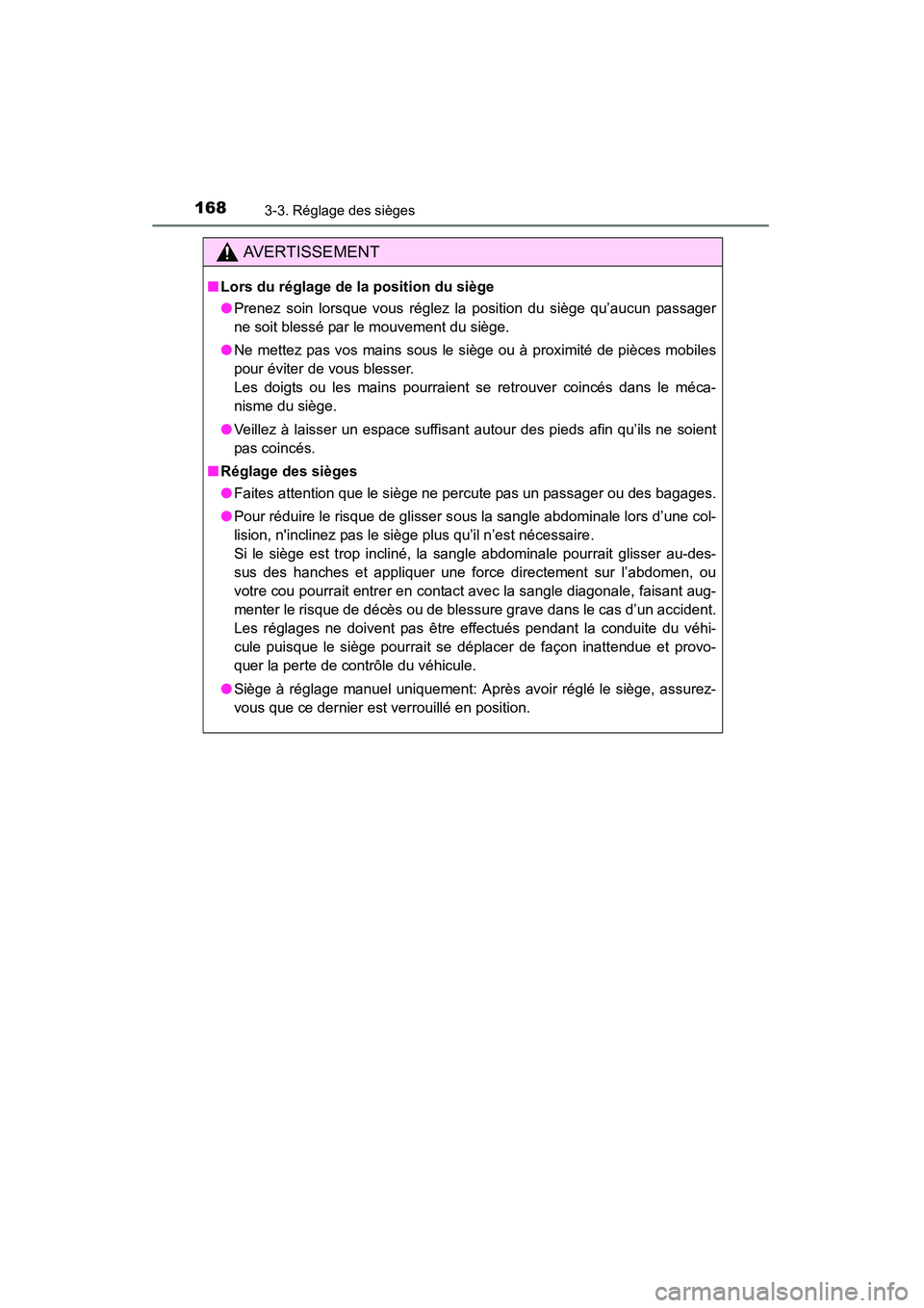 TOYOTA HIGHLANDER 2015  Manuel du propriétaire (in French) 1683-3. Réglage des sièges
HIGHLANDER_D (OM48E98D)
AVERTISSEMENT
■Lors du réglage de la position du siège
●Prenez soin lorsque vous réglez la position du siège qu’aucun passager
ne soit bl