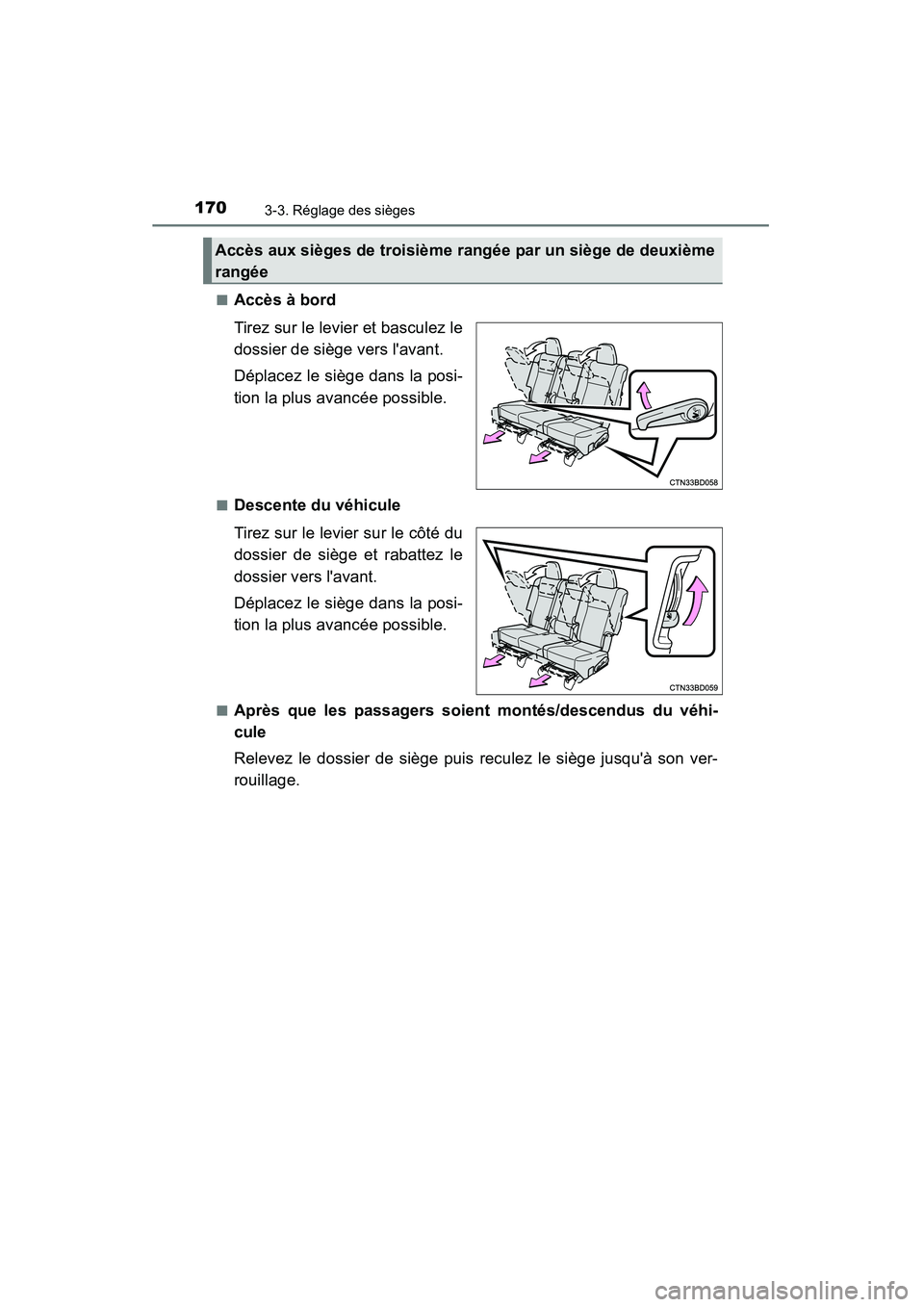 TOYOTA HIGHLANDER 2015 Manuel du propriétaire (in French) 1703-3. Réglage des sièges
HIGHLANDER_D (OM48E98D)■
Accès à bord
Tirez sur le levier et basculez le
dossier de siège vers lavant.
Déplacez le siège dans la posi-
tion la plus avancée possib TOYOTA HIGHLANDER 2015 Manuel du propriétaire (in French) 1703-3. Réglage des sièges
HIGHLANDER_D (OM48E98D)■
Accès à bord
Tirez sur le levier et basculez le
dossier de siège vers lavant.
Déplacez le siège dans la posi-
tion la plus avancée possib