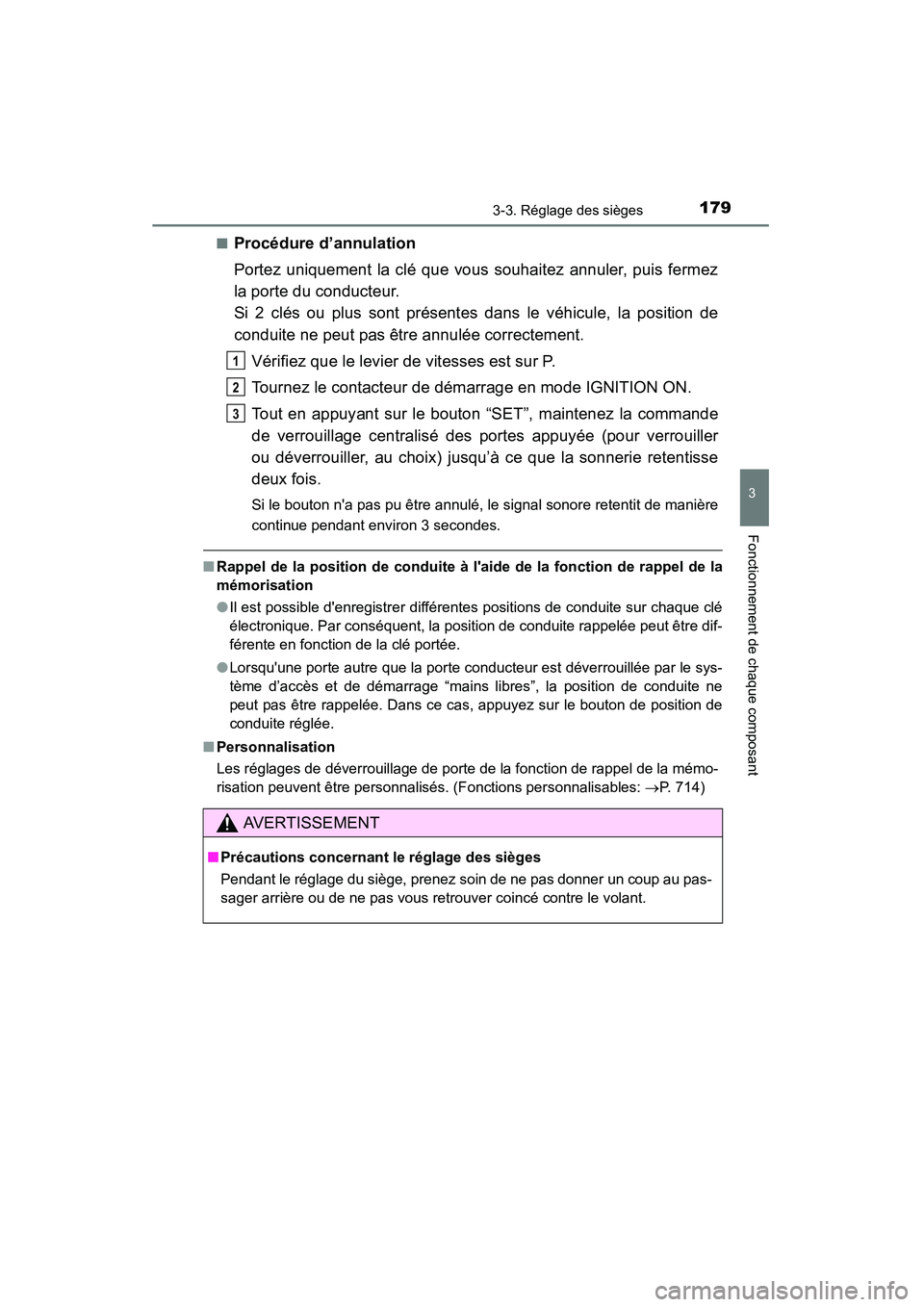 TOYOTA HIGHLANDER 2015  Manuel du propriétaire (in French) 1793-3. Réglage des sièges
3
Fonctionnement de chaque composant
HIGHLANDER_D (OM48E98D)■
Procédure d’annulation
Portez uniquement la clé que vous souhaitez annuler, puis fermez
la porte du con