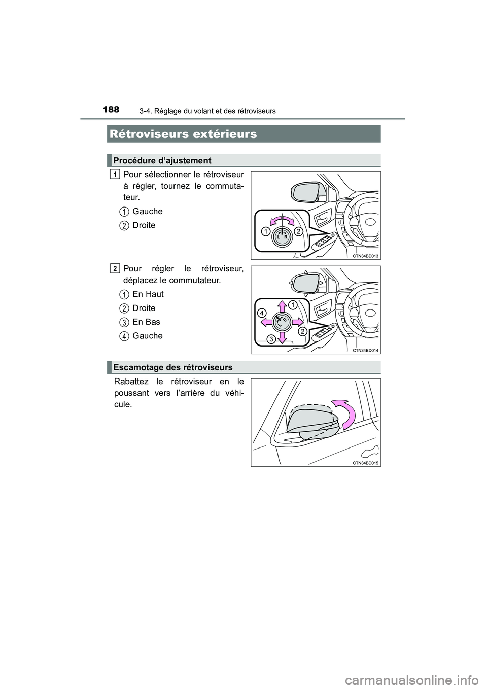 TOYOTA HIGHLANDER 2015  Manuel du propriétaire (in French) 1883-4. Réglage du volant et des rétroviseurs
HIGHLANDER_D (OM48E98D)
Pour sélectionner le rétroviseur
à régler, tournez le commuta-
teur.Gauche
Droite
Pour régler le rétroviseur,
déplacez le