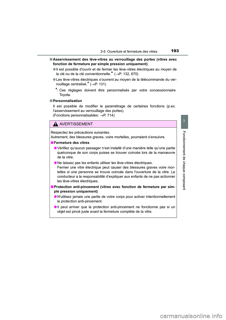 TOYOTA HIGHLANDER 2015  Manuel du propriétaire (in French) 1933-5. Ouverture et fermeture des vitres
3
Fonctionnement de chaque composant
HIGHLANDER_D (OM48E98D)■
Asservissement des lève-vitres au ve rrouillage des portes (vitres avec
fonction de fermeture