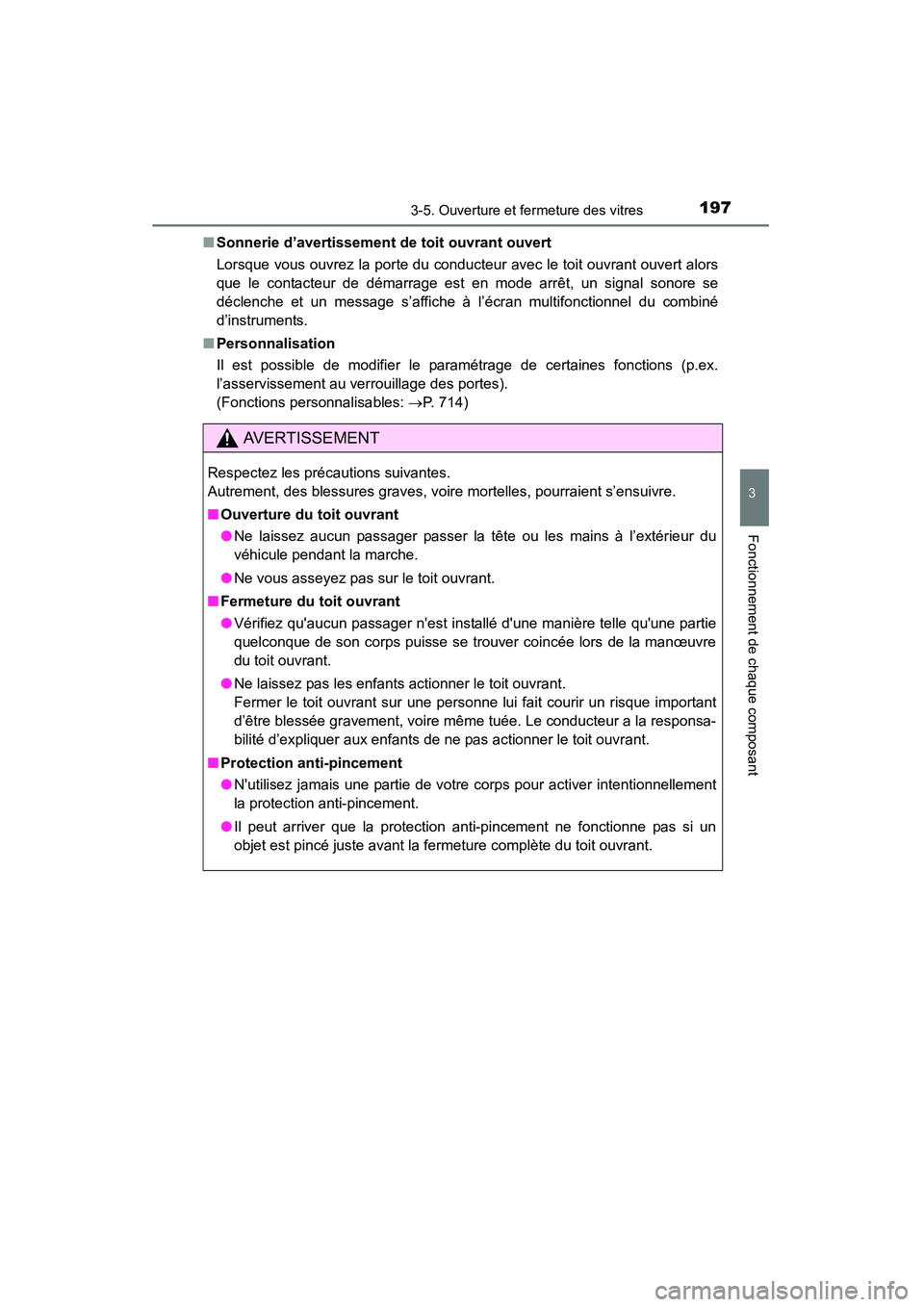 TOYOTA HIGHLANDER 2015  Manuel du propriétaire (in French) 1973-5. Ouverture et fermeture des vitres
3
Fonctionnement de chaque composant
HIGHLANDER_D (OM48E98D)■
Sonnerie d’avertissement de toit ouvrant ouvert
Lorsque vous ouvrez la porte du conducteur a