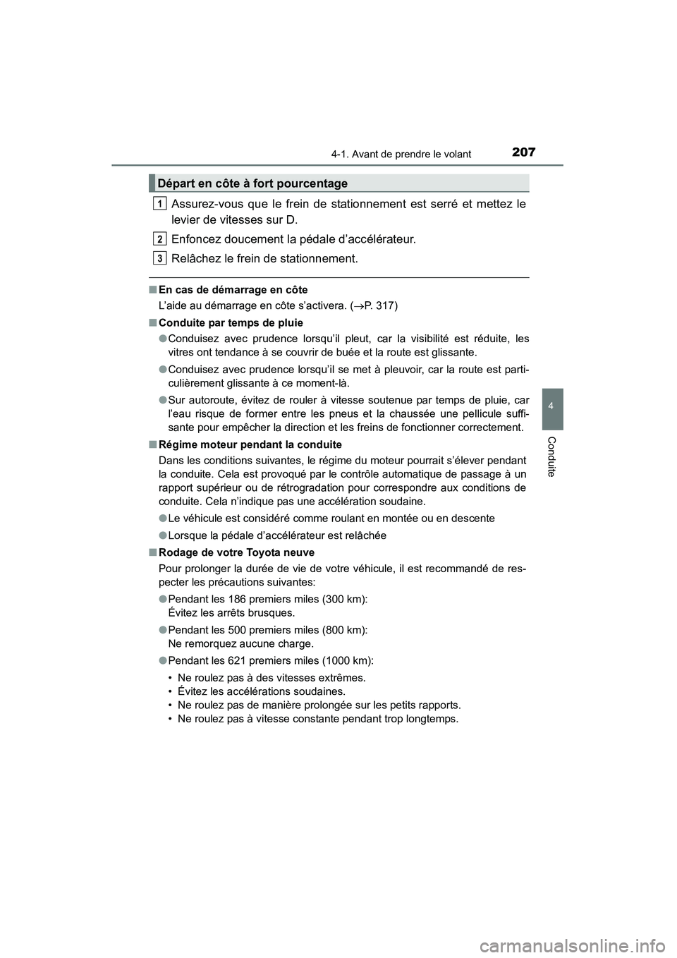 TOYOTA HIGHLANDER 2015 Manuel du propriétaire (in French) 2074-1. Avant de prendre le volant
4
Conduite
HIGHLANDER_D (OM48E98D)
Assurez-vous que le frein de stationnement est serré et mettez le
levier de vitesses sur D.
Enfoncez doucement la pédale d’acc TOYOTA HIGHLANDER 2015 Manuel du propriétaire (in French) 2074-1. Avant de prendre le volant
4
Conduite
HIGHLANDER_D (OM48E98D)
Assurez-vous que le frein de stationnement est serré et mettez le
levier de vitesses sur D.
Enfoncez doucement la pédale d’acc