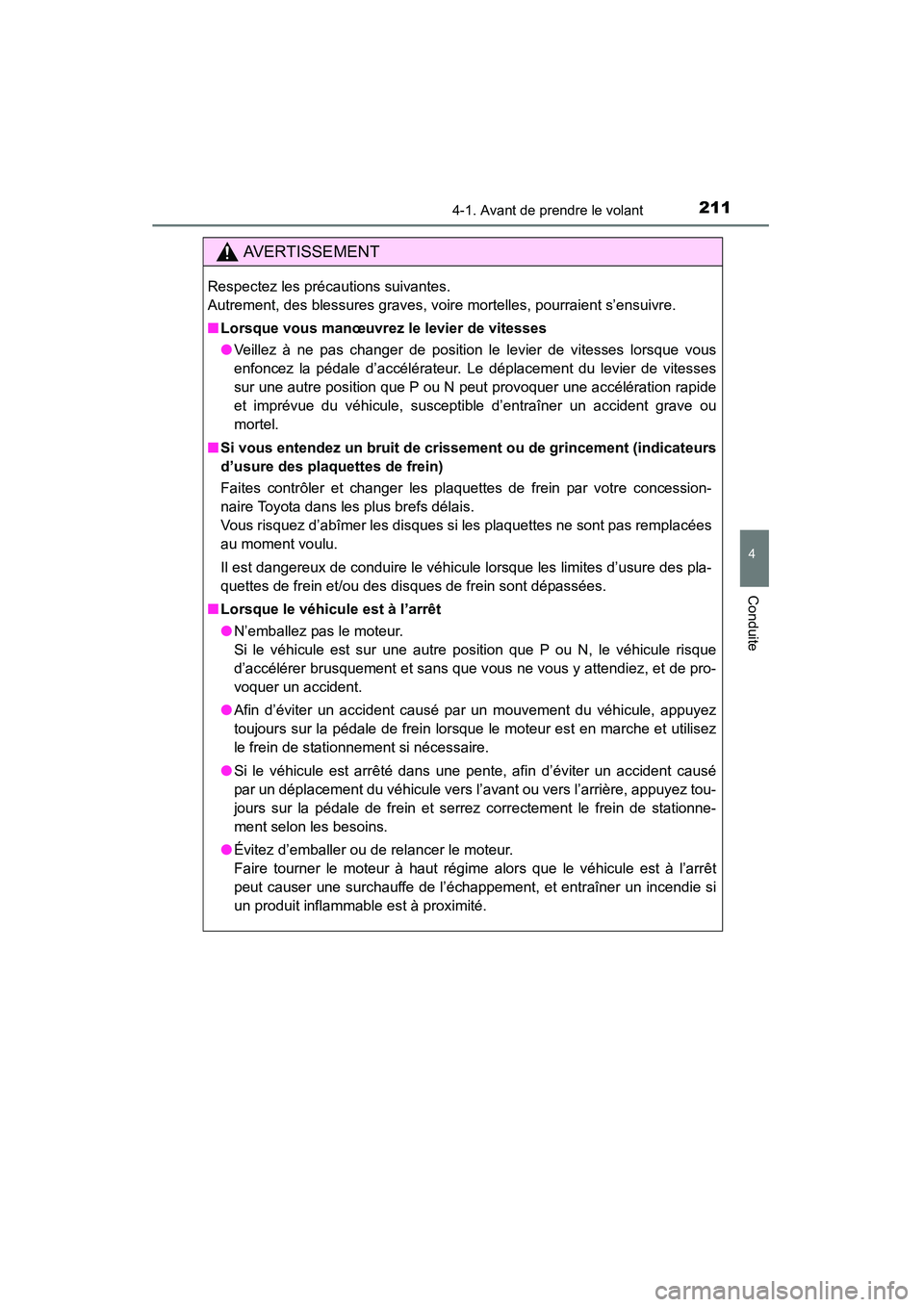 TOYOTA HIGHLANDER 2015 Manuel du propriétaire (in French) 2114-1. Avant de prendre le volant
4
Conduite
HIGHLANDER_D (OM48E98D)
AVERTISSEMENT
Respectez les précautions suivantes.
Autrement, des blessures graves, voire mortelles, pourraient s’ensuivre.
TOYOTA HIGHLANDER 2015 Manuel du propriétaire (in French) 2114-1. Avant de prendre le volant
4
Conduite
HIGHLANDER_D (OM48E98D)
AVERTISSEMENT
Respectez les précautions suivantes.
Autrement, des blessures graves, voire mortelles, pourraient s’ensuivre.