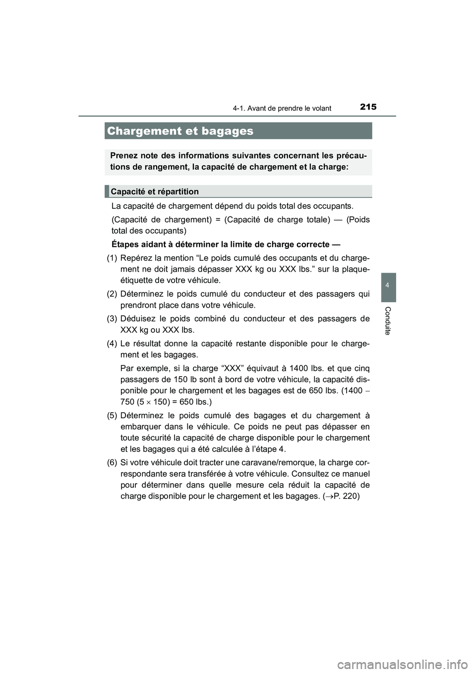 TOYOTA HIGHLANDER 2015 Manuel du propriétaire (in French) 2154-1. Avant de prendre le volant
4
Conduite
HIGHLANDER_D (OM48E98D)
La capacité de chargement dépend du poids total des occupants.
(Capacité de chargement) = (Capacité de charge totale) — (Po TOYOTA HIGHLANDER 2015 Manuel du propriétaire (in French) 2154-1. Avant de prendre le volant
4
Conduite
HIGHLANDER_D (OM48E98D)
La capacité de chargement dépend du poids total des occupants.
(Capacité de chargement) = (Capacité de charge totale) — (Po