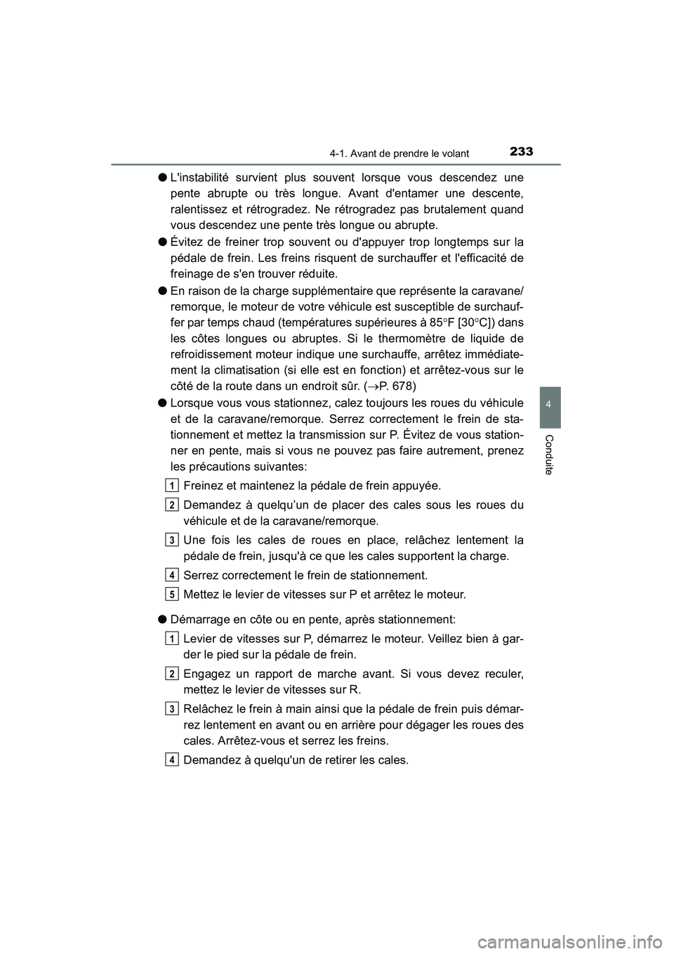 TOYOTA HIGHLANDER 2015 Manuel du propriétaire (in French) 2334-1. Avant de prendre le volant
4
Conduite
HIGHLANDER_D (OM48E98D)
●Linstabilité survient plus souvent lorsque vous descendez une
pente abrupte ou très longue. Avant dentamer une descente,
ra TOYOTA HIGHLANDER 2015 Manuel du propriétaire (in French) 2334-1. Avant de prendre le volant
4
Conduite
HIGHLANDER_D (OM48E98D)
●Linstabilité survient plus souvent lorsque vous descendez une
pente abrupte ou très longue. Avant dentamer une descente,
ra