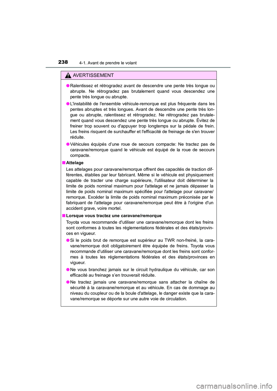 TOYOTA HIGHLANDER 2015 Manuel du propriétaire (in French) 2384-1. Avant de prendre le volant
HIGHLANDER_D (OM48E98D)
AVERTISSEMENT
●Ralentissez et rétrogradez avant de descendre une pente très longue ou
abrupte. Ne rétrogradez pas brutalement quand vous TOYOTA HIGHLANDER 2015 Manuel du propriétaire (in French) 2384-1. Avant de prendre le volant
HIGHLANDER_D (OM48E98D)
AVERTISSEMENT
●Ralentissez et rétrogradez avant de descendre une pente très longue ou
abrupte. Ne rétrogradez pas brutalement quand vous