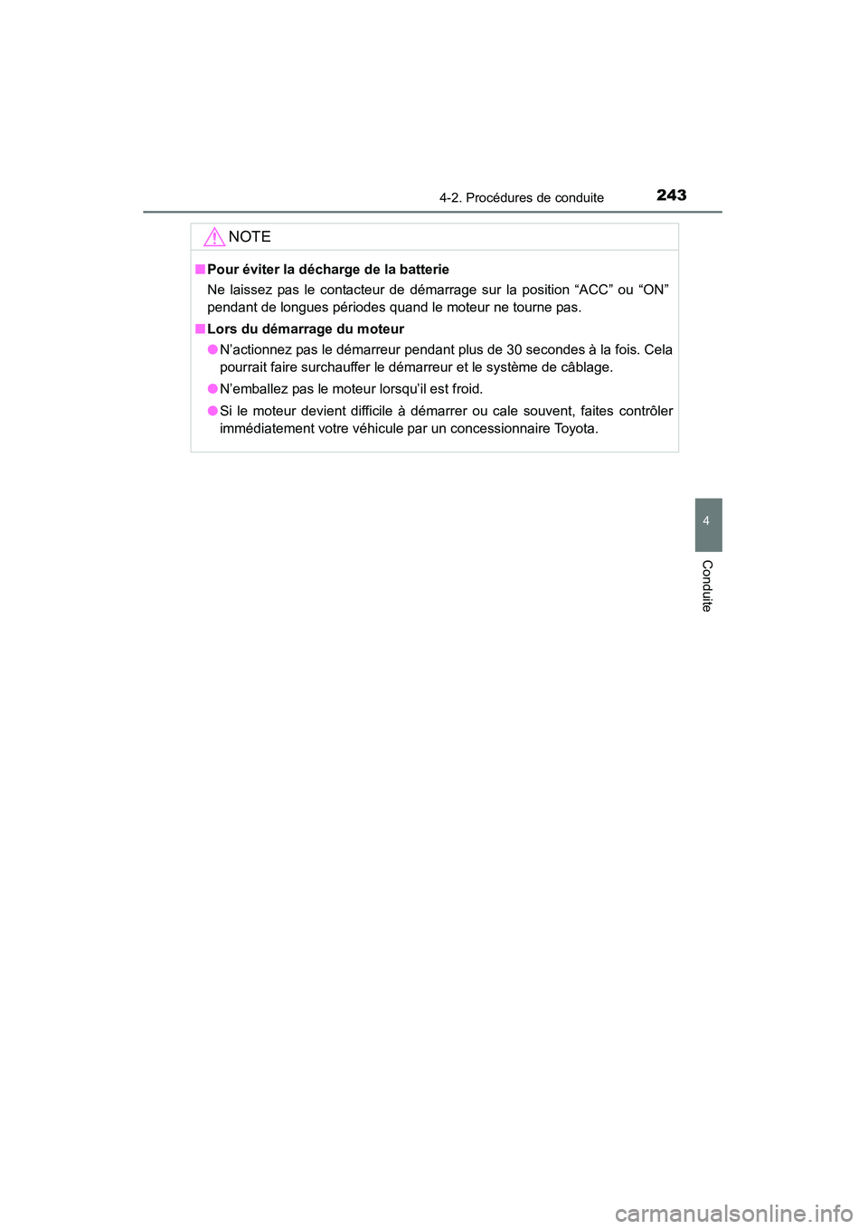 TOYOTA HIGHLANDER 2015  Manuel du propriétaire (in French) 2434-2. Procédures de conduite
4
Conduite
HIGHLANDER_D (OM48E98D)
NOTE
■Pour éviter la décharge de la batterie
Ne laissez pas le contacteur de démarrage sur la position “ACC” ou “ON”
pen