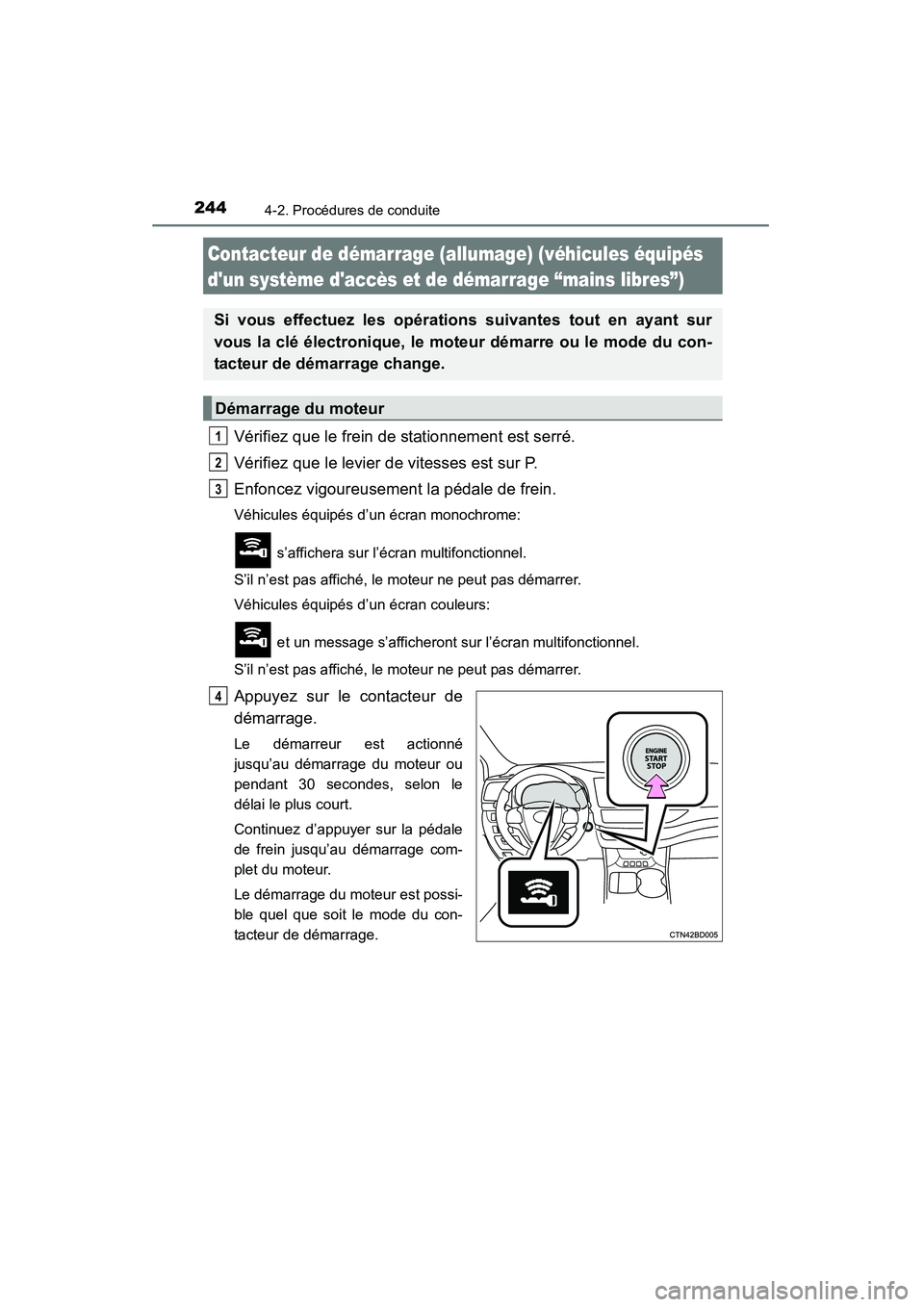 TOYOTA HIGHLANDER 2015  Manuel du propriétaire (in French) 2444-2. Procédures de conduite
HIGHLANDER_D (OM48E98D)
Vérifiez que le frein de stationnement est serré.
Vérifiez que le levier de vitesses est sur P.
Enfoncez vigoureusement la pédale de frein.
