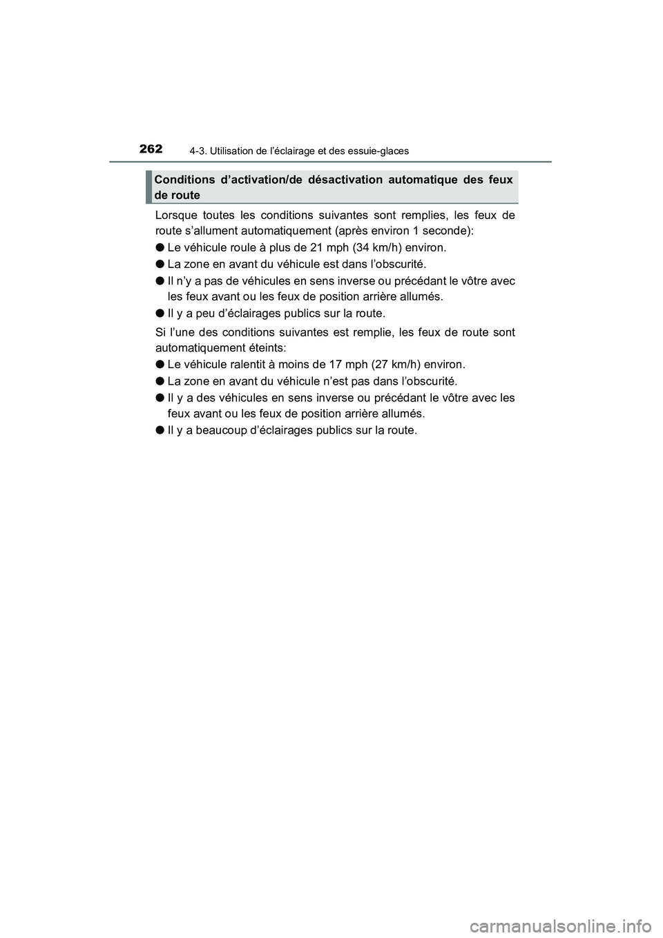 TOYOTA HIGHLANDER 2015  Manuel du propriétaire (in French) 2624-3. Utilisation de l’éclairage et des essuie-glaces
HIGHLANDER_D (OM48E98D)
Lorsque toutes les conditions suivantes sont remplies, les feux de
route s’allument automatiquement (après environ