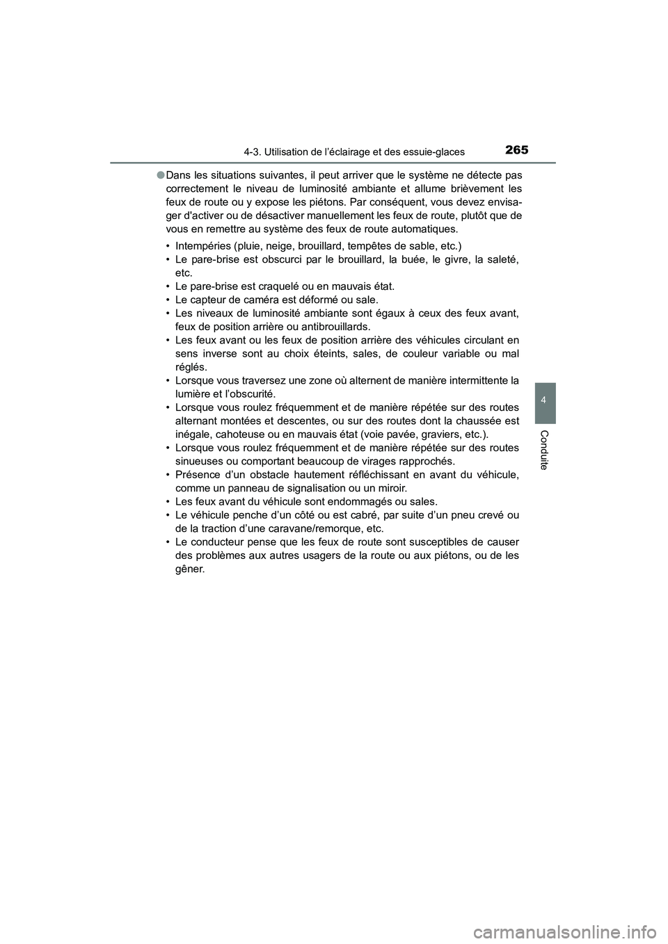 TOYOTA HIGHLANDER 2015  Manuel du propriétaire (in French) 2654-3. Utilisation de l’éclairage et des essuie-glaces
4
Conduite
HIGHLANDER_D (OM48E98D)●
Dans les situations suivantes, il peut arriver que le système ne détecte pas
correctement le niveau d