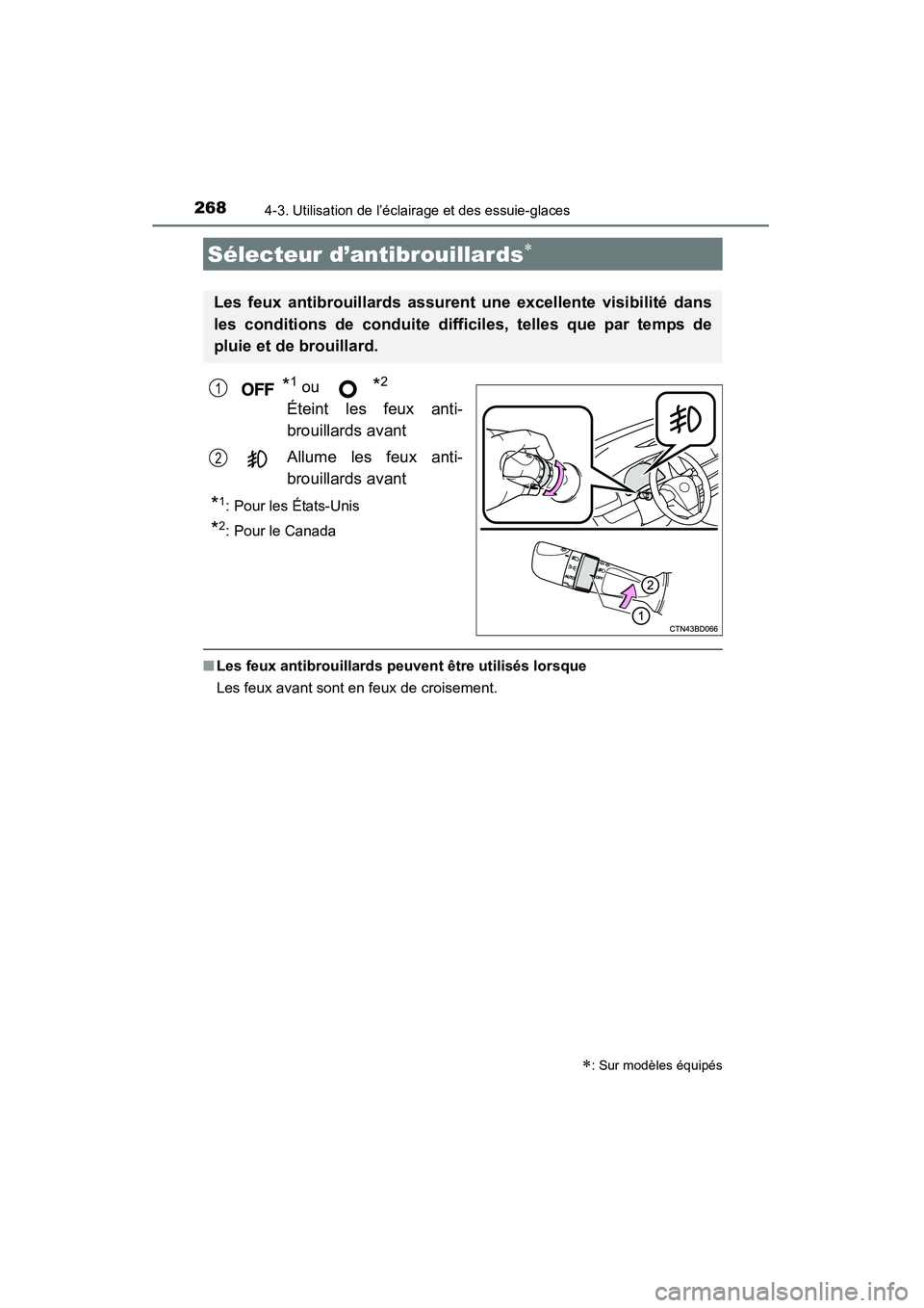 TOYOTA HIGHLANDER 2015  Manuel du propriétaire (in French) 2684-3. Utilisation de l’éclairage et des essuie-glaces
HIGHLANDER_D (OM48E98D)
*1 ou *2
Éteint les feux anti-
brouillards avant
Allume les feux anti-
brouillards avant
*1: Pour les États-Unis
*2
