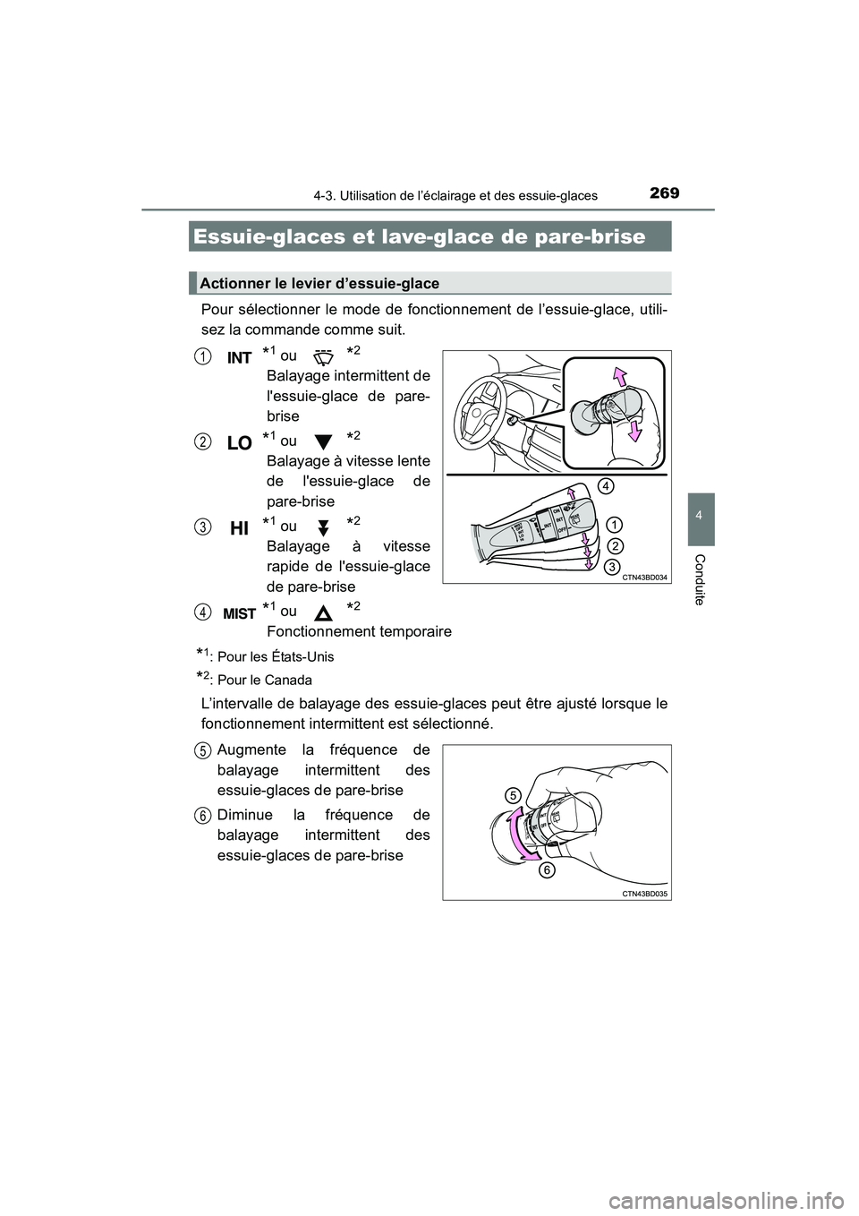 TOYOTA HIGHLANDER 2015 Manuel du propriétaire (in French) 2694-3. Utilisation de l’éclairage et des essuie-glaces
4
Conduite
HIGHLANDER_D (OM48E98D)
Pour sélectionner le mode de fonctionnement de l’essuie-glace, utili-
sez la commande comme suit.
*1 ou TOYOTA HIGHLANDER 2015 Manuel du propriétaire (in French) 2694-3. Utilisation de l’éclairage et des essuie-glaces
4
Conduite
HIGHLANDER_D (OM48E98D)
Pour sélectionner le mode de fonctionnement de l’essuie-glace, utili-
sez la commande comme suit.
*1 ou