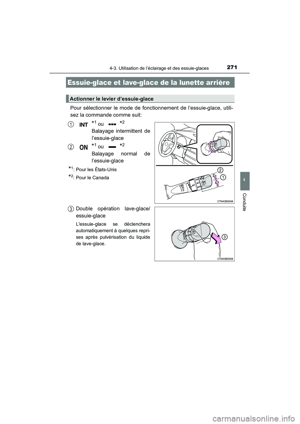 TOYOTA HIGHLANDER 2015 Manuel du propriétaire (in French) 2714-3. Utilisation de l’éclairage et des essuie-glaces
4
Conduite
HIGHLANDER_D (OM48E98D)
Pour sélectionner le mode de fonctionnement de l’essuie-glace, utili-
sez la commande comme suit:
*1 ou TOYOTA HIGHLANDER 2015 Manuel du propriétaire (in French) 2714-3. Utilisation de l’éclairage et des essuie-glaces
4
Conduite
HIGHLANDER_D (OM48E98D)
Pour sélectionner le mode de fonctionnement de l’essuie-glace, utili-
sez la commande comme suit:
*1 ou