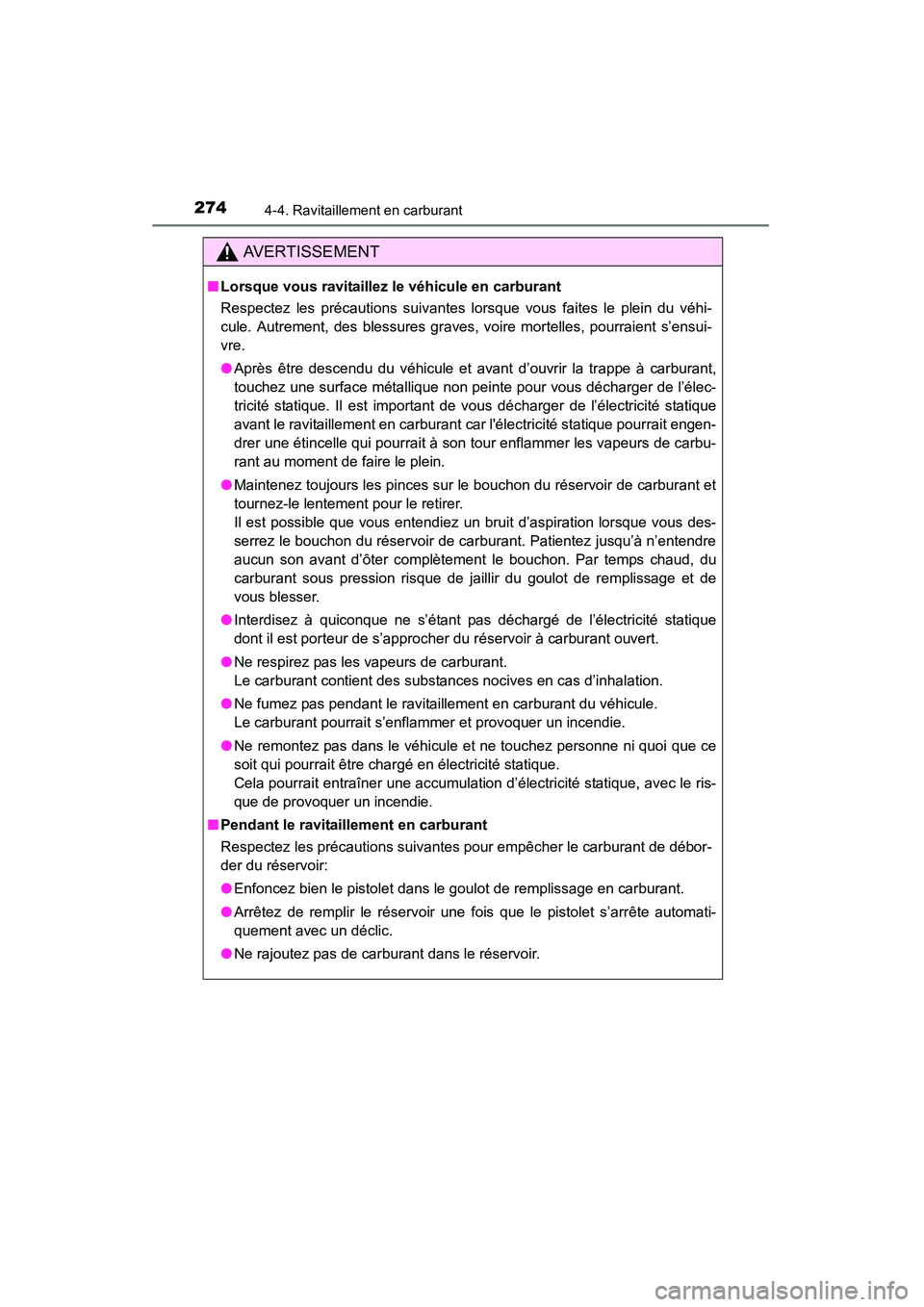TOYOTA HIGHLANDER 2015 Manuel du propriétaire (in French) 2744-4. Ravitaillement en carburant
HIGHLANDER_D (OM48E98D)
AVERTISSEMENT
■Lorsque vous ravitaillez le véhicule en carburant
Respectez les précautions suivantes lorsque vous faites le plein du vé TOYOTA HIGHLANDER 2015 Manuel du propriétaire (in French) 2744-4. Ravitaillement en carburant
HIGHLANDER_D (OM48E98D)
AVERTISSEMENT
■Lorsque vous ravitaillez le véhicule en carburant
Respectez les précautions suivantes lorsque vous faites le plein du vé