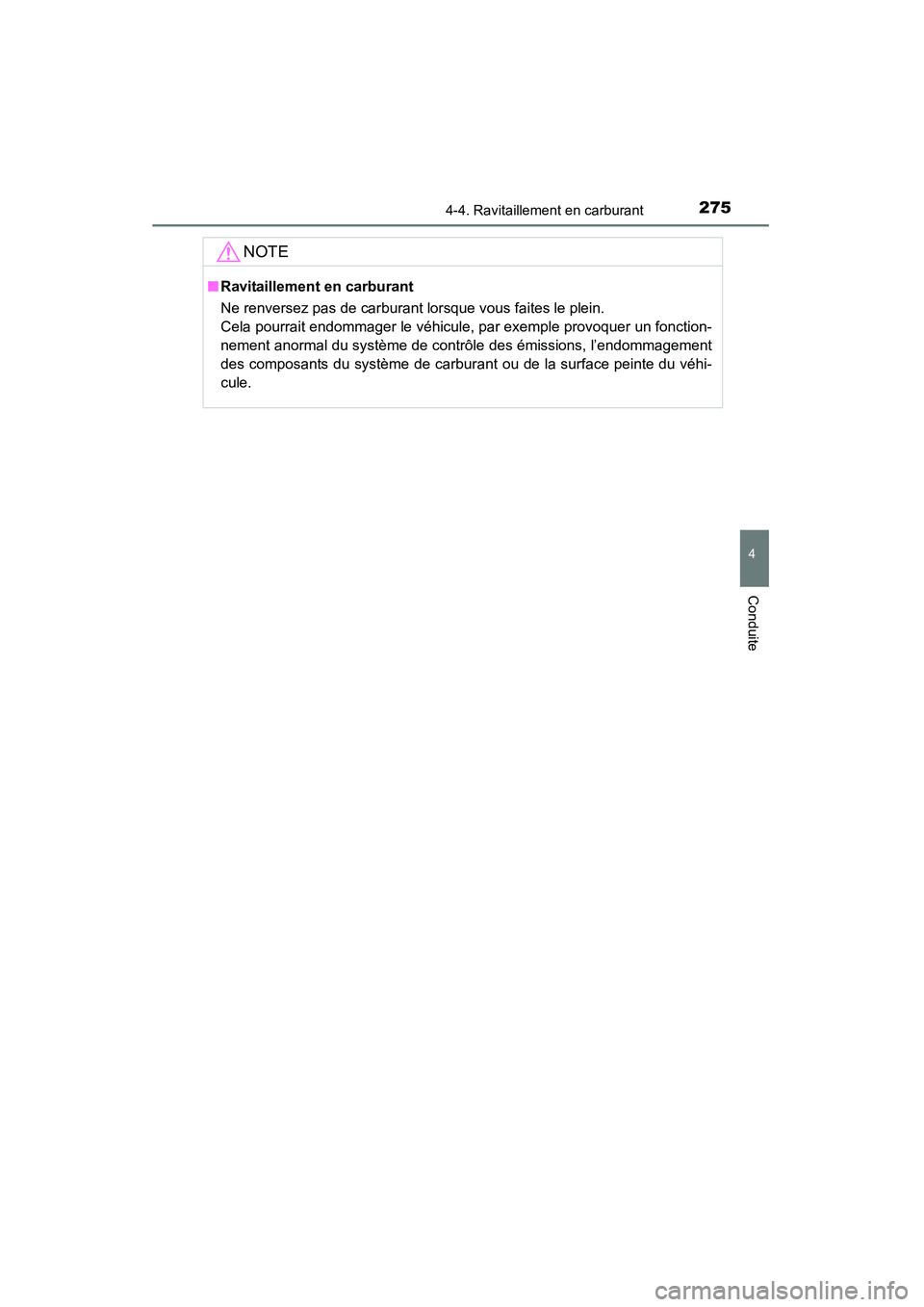 TOYOTA HIGHLANDER 2015 Manuel du propriétaire (in French) 2754-4. Ravitaillement en carburant
4
Conduite
HIGHLANDER_D (OM48E98D)
NOTE
■Ravitaillement en carburant
Ne renversez pas de carburant lorsque vous faites le plein.
Cela pourrait endommager le véh TOYOTA HIGHLANDER 2015 Manuel du propriétaire (in French) 2754-4. Ravitaillement en carburant
4
Conduite
HIGHLANDER_D (OM48E98D)
NOTE
■Ravitaillement en carburant
Ne renversez pas de carburant lorsque vous faites le plein.
Cela pourrait endommager le véh
