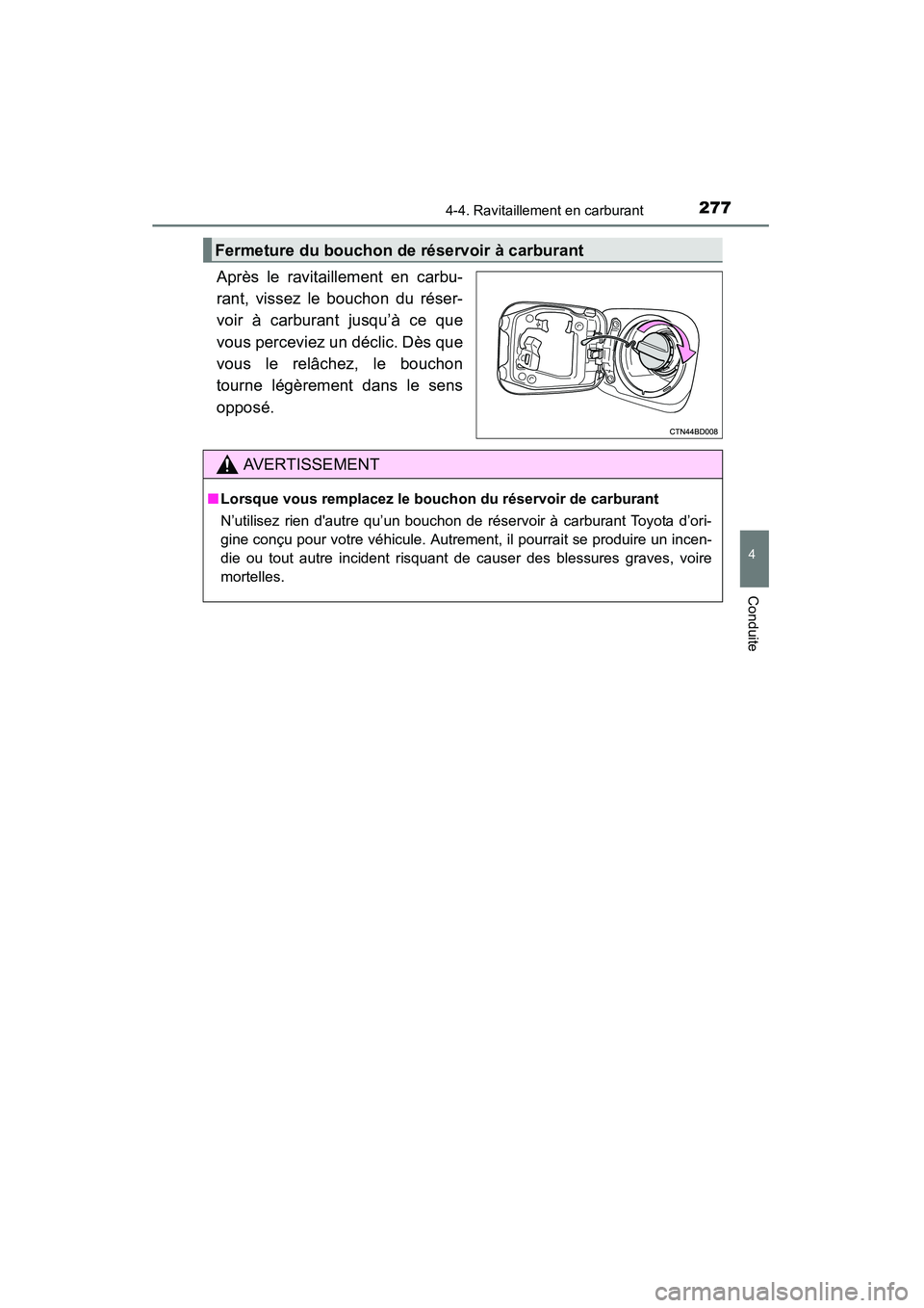 TOYOTA HIGHLANDER 2015 Manuel du propriétaire (in French) 2774-4. Ravitaillement en carburant
4
Conduite
HIGHLANDER_D (OM48E98D)
Après le ravitaillement en carbu-
rant, vissez le bouchon du réser-
voir à carburant jusqu’à ce que
vous perceviez un décl TOYOTA HIGHLANDER 2015 Manuel du propriétaire (in French) 2774-4. Ravitaillement en carburant
4
Conduite
HIGHLANDER_D (OM48E98D)
Après le ravitaillement en carbu-
rant, vissez le bouchon du réser-
voir à carburant jusqu’à ce que
vous perceviez un décl