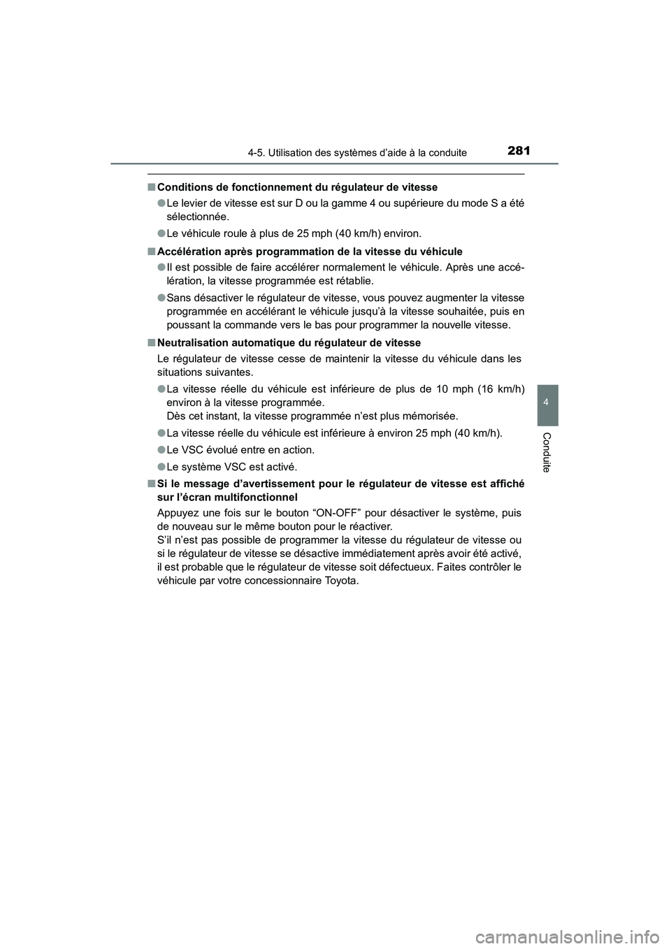 TOYOTA HIGHLANDER 2015 Manuel du propriétaire (in French) 2814-5. Utilisation des systèmes d’aide à la conduite
4
Conduite
HIGHLANDER_D (OM48E98D)
■Conditions de fonctionnement du régulateur de vitesse
●Le levier de vitesse est sur D ou la gamme 4 o TOYOTA HIGHLANDER 2015 Manuel du propriétaire (in French) 2814-5. Utilisation des systèmes d’aide à la conduite
4
Conduite
HIGHLANDER_D (OM48E98D)
■Conditions de fonctionnement du régulateur de vitesse
●Le levier de vitesse est sur D ou la gamme 4 o