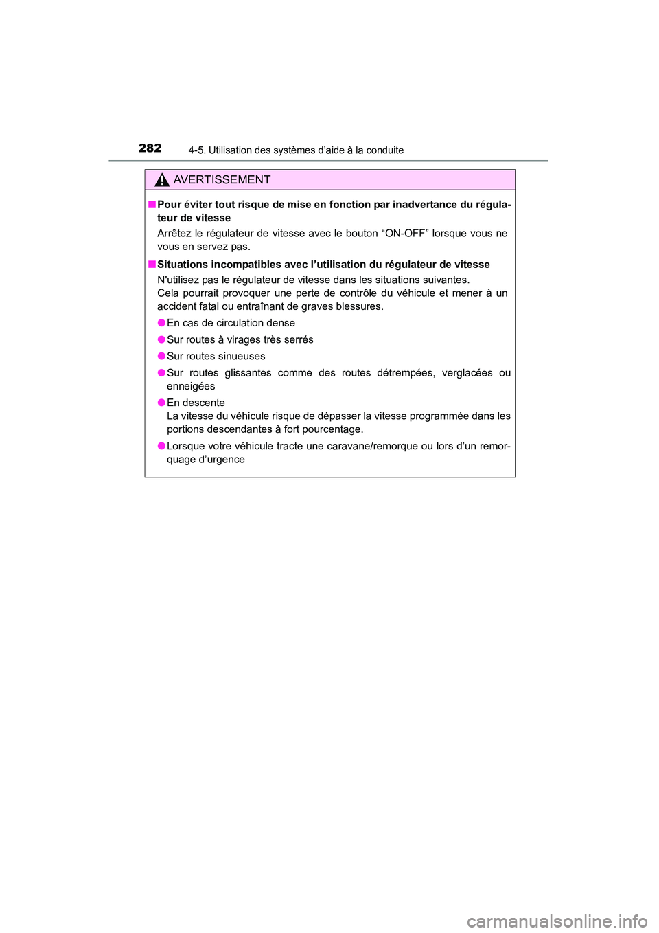 TOYOTA HIGHLANDER 2015 Manuel du propriétaire (in French) 2824-5. Utilisation des systèmes d’aide à la conduite
HIGHLANDER_D (OM48E98D)
AVERTISSEMENT
■Pour éviter tout risque de mise en fonction par inadvertance du régula-
teur de vitesse
Arrêtez le TOYOTA HIGHLANDER 2015 Manuel du propriétaire (in French) 2824-5. Utilisation des systèmes d’aide à la conduite
HIGHLANDER_D (OM48E98D)
AVERTISSEMENT
■Pour éviter tout risque de mise en fonction par inadvertance du régula-
teur de vitesse
Arrêtez le