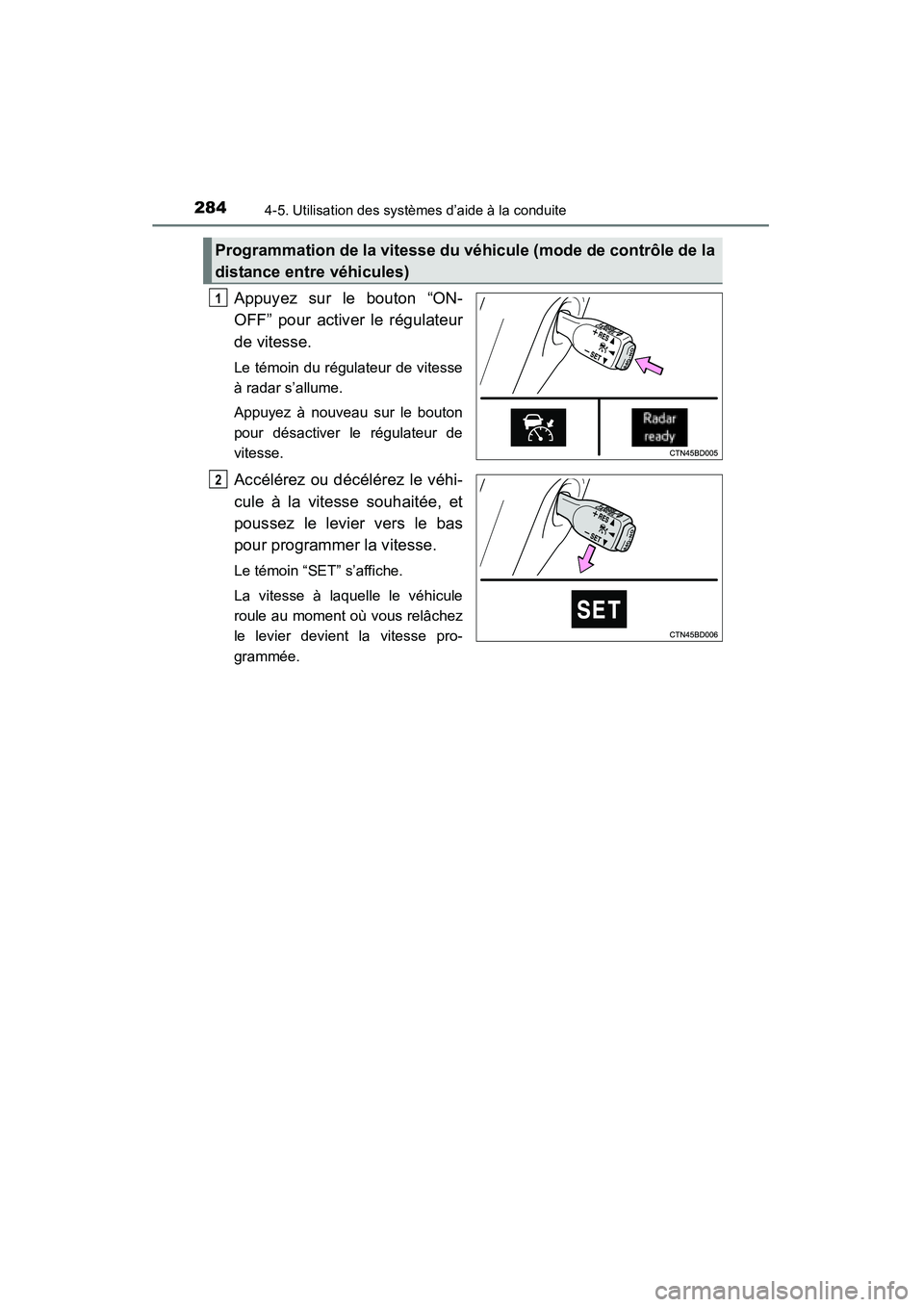 TOYOTA HIGHLANDER 2015 Manuel du propriétaire (in French) 2844-5. Utilisation des systèmes d’aide à la conduite
HIGHLANDER_D (OM48E98D)
Appuyez sur le bouton “ON-
OFF” pour activer le régulateur
de vitesse.
Le témoin du régulateur de vitesse
à ra TOYOTA HIGHLANDER 2015 Manuel du propriétaire (in French) 2844-5. Utilisation des systèmes d’aide à la conduite
HIGHLANDER_D (OM48E98D)
Appuyez sur le bouton “ON-
OFF” pour activer le régulateur
de vitesse.
Le témoin du régulateur de vitesse
à ra