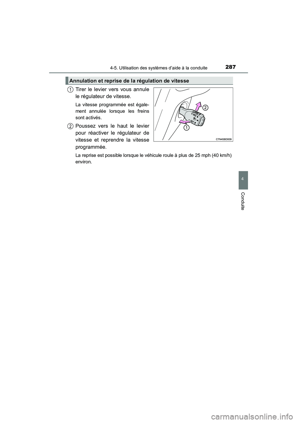 TOYOTA HIGHLANDER 2015 Manuel du propriétaire (in French) 2874-5. Utilisation des systèmes d’aide à la conduite
4
Conduite
HIGHLANDER_D (OM48E98D)
Tirer le levier vers vous annule
le régulateur de vitesse.
La vitesse programmée est égale-
ment annulé TOYOTA HIGHLANDER 2015 Manuel du propriétaire (in French) 2874-5. Utilisation des systèmes d’aide à la conduite
4
Conduite
HIGHLANDER_D (OM48E98D)
Tirer le levier vers vous annule
le régulateur de vitesse.
La vitesse programmée est égale-
ment annulé