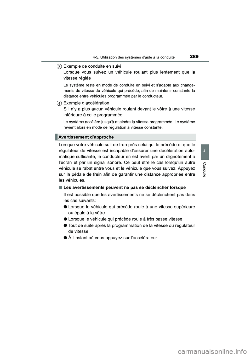 TOYOTA HIGHLANDER 2015 Manuel du propriétaire (in French) 2894-5. Utilisation des systèmes d’aide à la conduite
4
Conduite
HIGHLANDER_D (OM48E98D)
Exemple de conduite en suivi
Lorsque vous suivez un véhicule roulant plus lentement que la
vitesse régl TOYOTA HIGHLANDER 2015 Manuel du propriétaire (in French) 2894-5. Utilisation des systèmes d’aide à la conduite
4
Conduite
HIGHLANDER_D (OM48E98D)
Exemple de conduite en suivi
Lorsque vous suivez un véhicule roulant plus lentement que la
vitesse régl