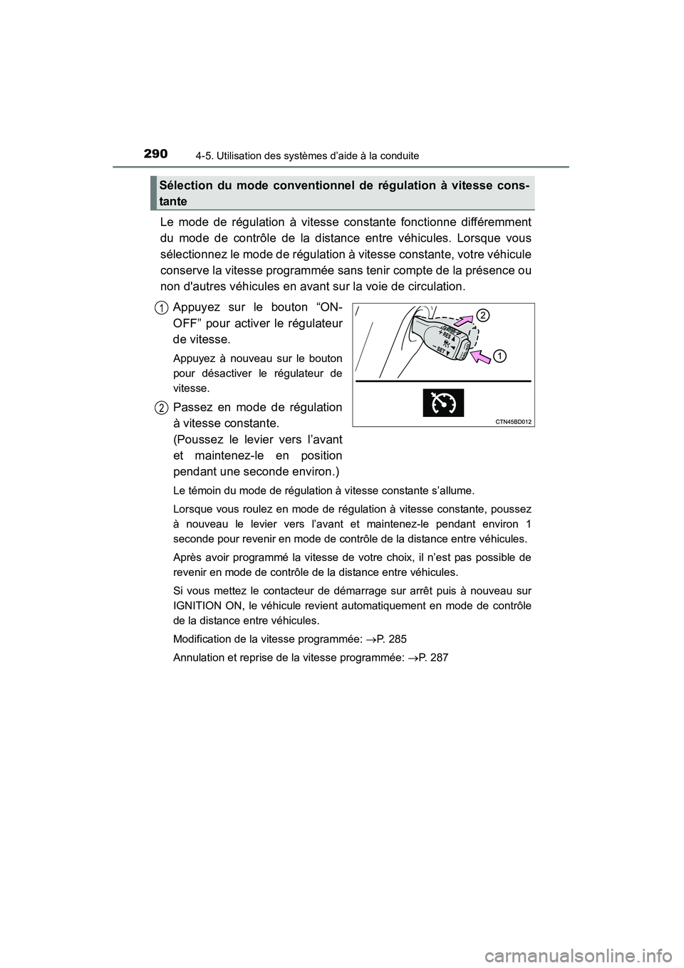 TOYOTA HIGHLANDER 2015 Manuel du propriétaire (in French) 2904-5. Utilisation des systèmes d’aide à la conduite
HIGHLANDER_D (OM48E98D)
Le mode de régulation à vitesse constante fonctionne différemment
du mode de contrôle de la distance entre véhicu TOYOTA HIGHLANDER 2015 Manuel du propriétaire (in French) 2904-5. Utilisation des systèmes d’aide à la conduite
HIGHLANDER_D (OM48E98D)
Le mode de régulation à vitesse constante fonctionne différemment
du mode de contrôle de la distance entre véhicu
