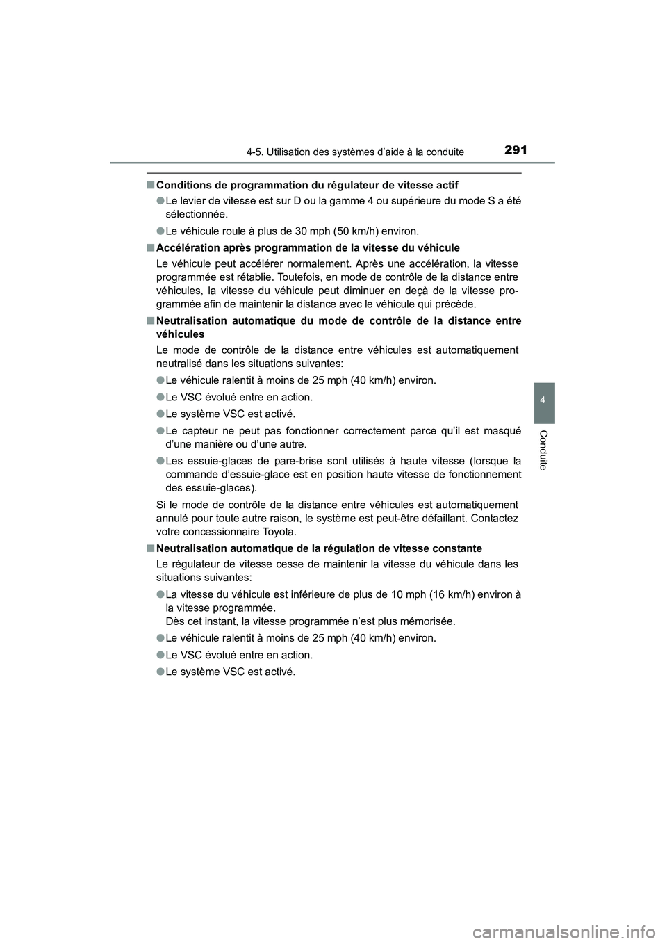 TOYOTA HIGHLANDER 2015 Manuel du propriétaire (in French) 2914-5. Utilisation des systèmes d’aide à la conduite
4
Conduite
HIGHLANDER_D (OM48E98D)
■Conditions de programmation du régulateur de vitesse actif
●Le levier de vitesse est sur D ou la gamm TOYOTA HIGHLANDER 2015 Manuel du propriétaire (in French) 2914-5. Utilisation des systèmes d’aide à la conduite
4
Conduite
HIGHLANDER_D (OM48E98D)
■Conditions de programmation du régulateur de vitesse actif
●Le levier de vitesse est sur D ou la gamm