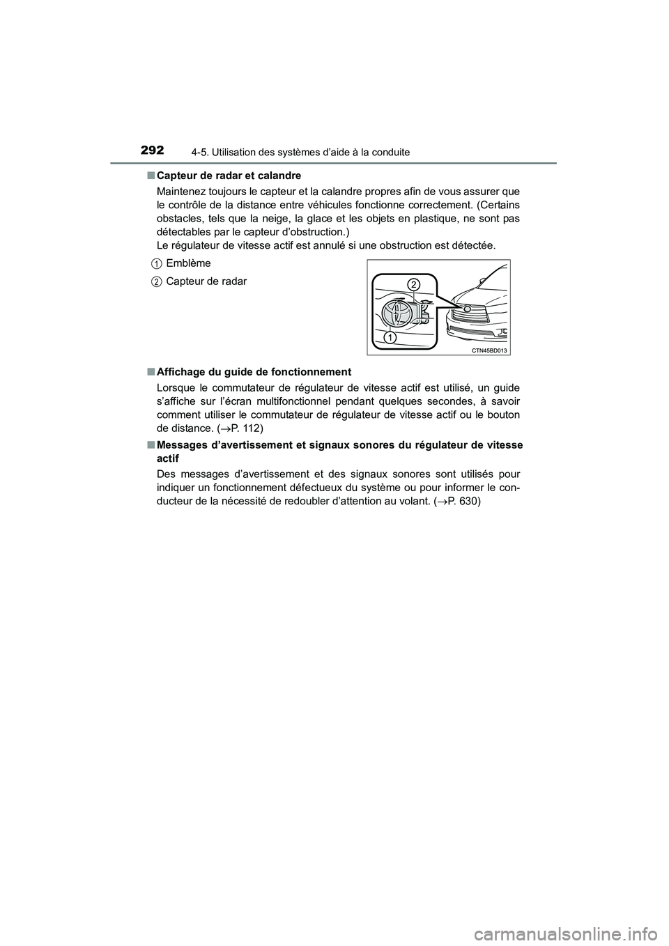 TOYOTA HIGHLANDER 2015 Manuel du propriétaire (in French) 2924-5. Utilisation des systèmes d’aide à la conduite
HIGHLANDER_D (OM48E98D)■
Capteur de radar et calandre
Maintenez toujours le capteur et la calandre propres afin de vous assurer que
le contr TOYOTA HIGHLANDER 2015 Manuel du propriétaire (in French) 2924-5. Utilisation des systèmes d’aide à la conduite
HIGHLANDER_D (OM48E98D)■
Capteur de radar et calandre
Maintenez toujours le capteur et la calandre propres afin de vous assurer que
le contr