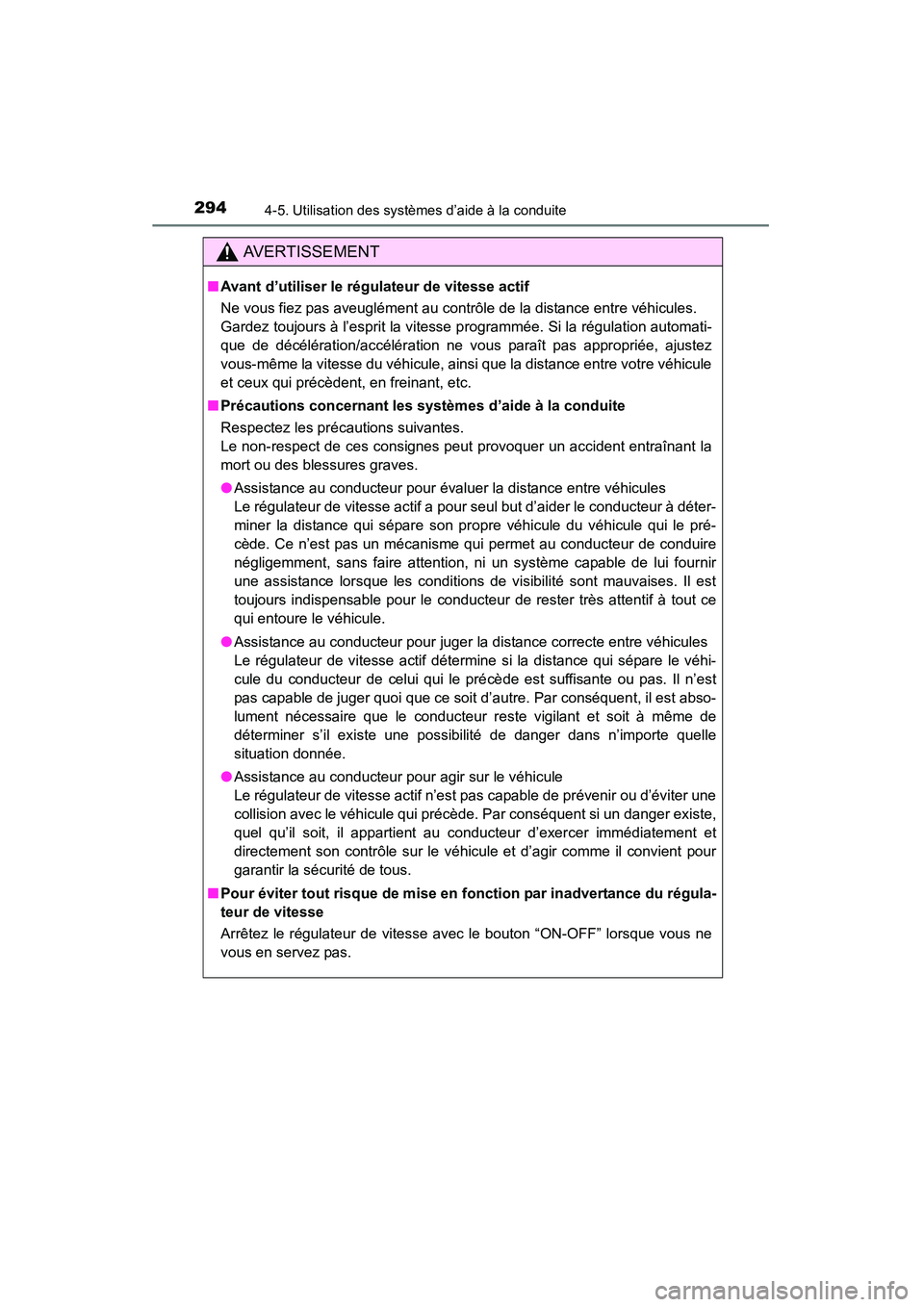 TOYOTA HIGHLANDER 2015  Manuel du propriétaire (in French) 2944-5. Utilisation des systèmes d’aide à la conduite
HIGHLANDER_D (OM48E98D)
AVERTISSEMENT
■Avant d’utiliser le régulateur de vitesse actif
Ne vous fiez pas aveuglément au cont rôle de la 