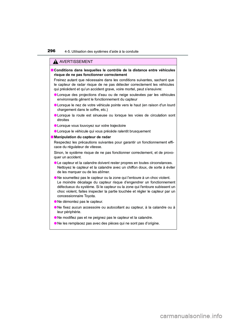 TOYOTA HIGHLANDER 2015  Manuel du propriétaire (in French) 2964-5. Utilisation des systèmes d’aide à la conduite
HIGHLANDER_D (OM48E98D)
AVERTISSEMENT
■Conditions dans lesquelles le contrôle de la distance entre véhicules
risque de ne pas fonctionner 