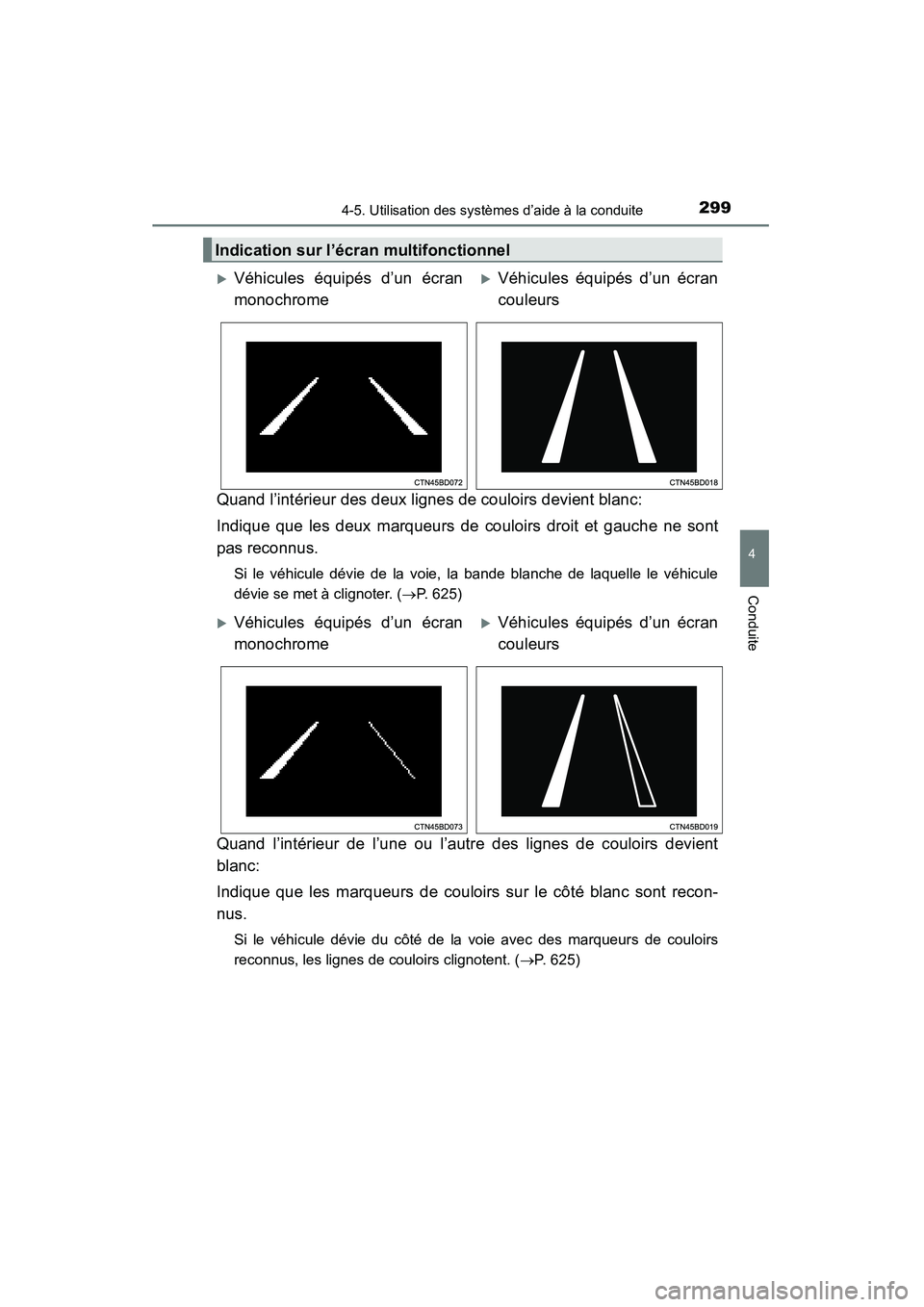 TOYOTA HIGHLANDER 2015 Manuel du propriétaire (in French) 2994-5. Utilisation des systèmes d’aide à la conduite
4
Conduite
HIGHLANDER_D (OM48E98D)
Quand l’intérieur des deux lignes de couloirs devient blanc:
Indique que les deux marqueurs de couloirs TOYOTA HIGHLANDER 2015 Manuel du propriétaire (in French) 2994-5. Utilisation des systèmes d’aide à la conduite
4
Conduite
HIGHLANDER_D (OM48E98D)
Quand l’intérieur des deux lignes de couloirs devient blanc:
Indique que les deux marqueurs de couloirs