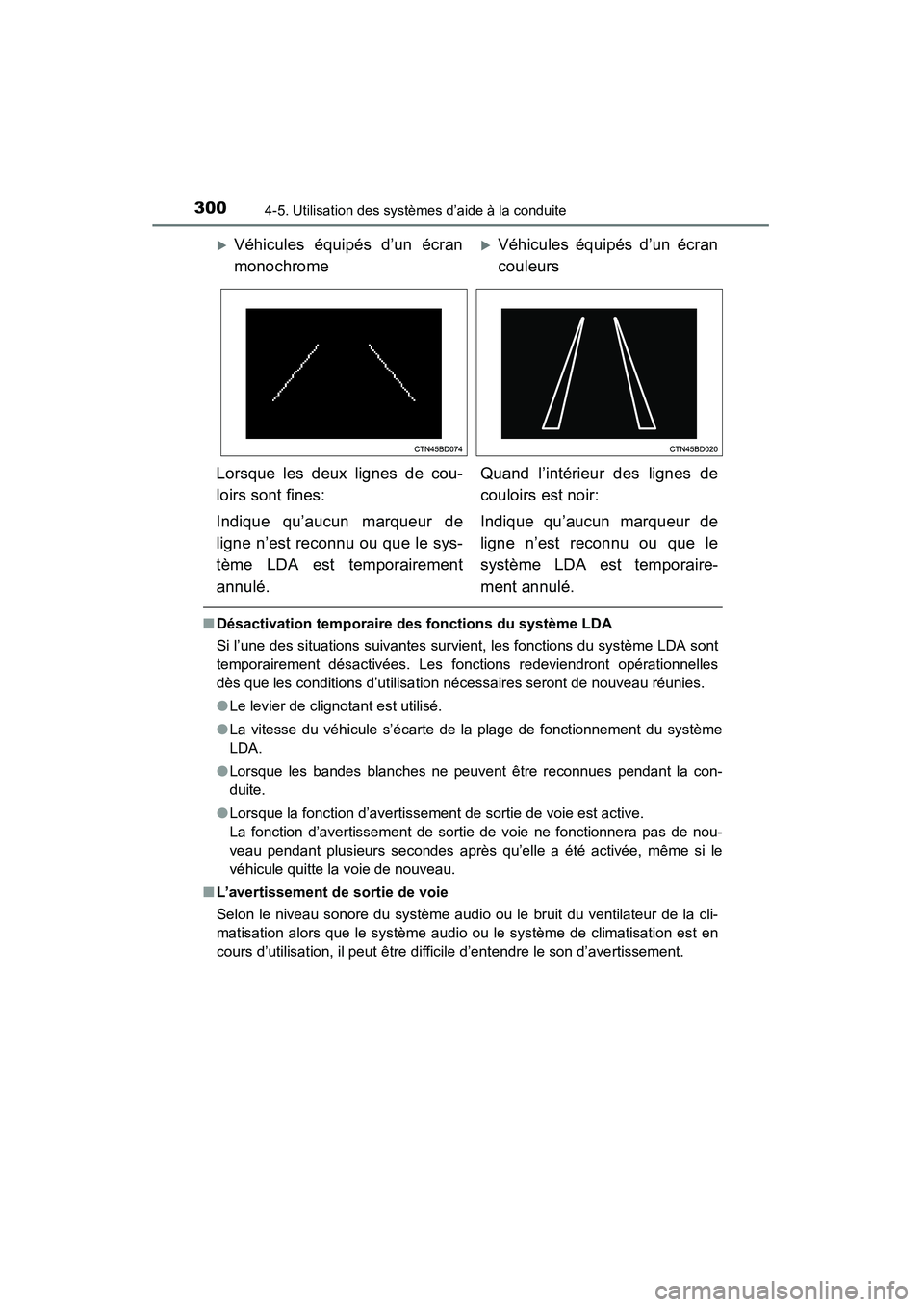 TOYOTA HIGHLANDER 2015 Manuel du propriétaire (in French) 3004-5. Utilisation des systèmes d’aide à la conduite
HIGHLANDER_D (OM48E98D)
■Désactivation temporaire des fonctions du système LDA
Si l’une des situations suivantes survient, les fonctions TOYOTA HIGHLANDER 2015 Manuel du propriétaire (in French) 3004-5. Utilisation des systèmes d’aide à la conduite
HIGHLANDER_D (OM48E98D)
■Désactivation temporaire des fonctions du système LDA
Si l’une des situations suivantes survient, les fonctions