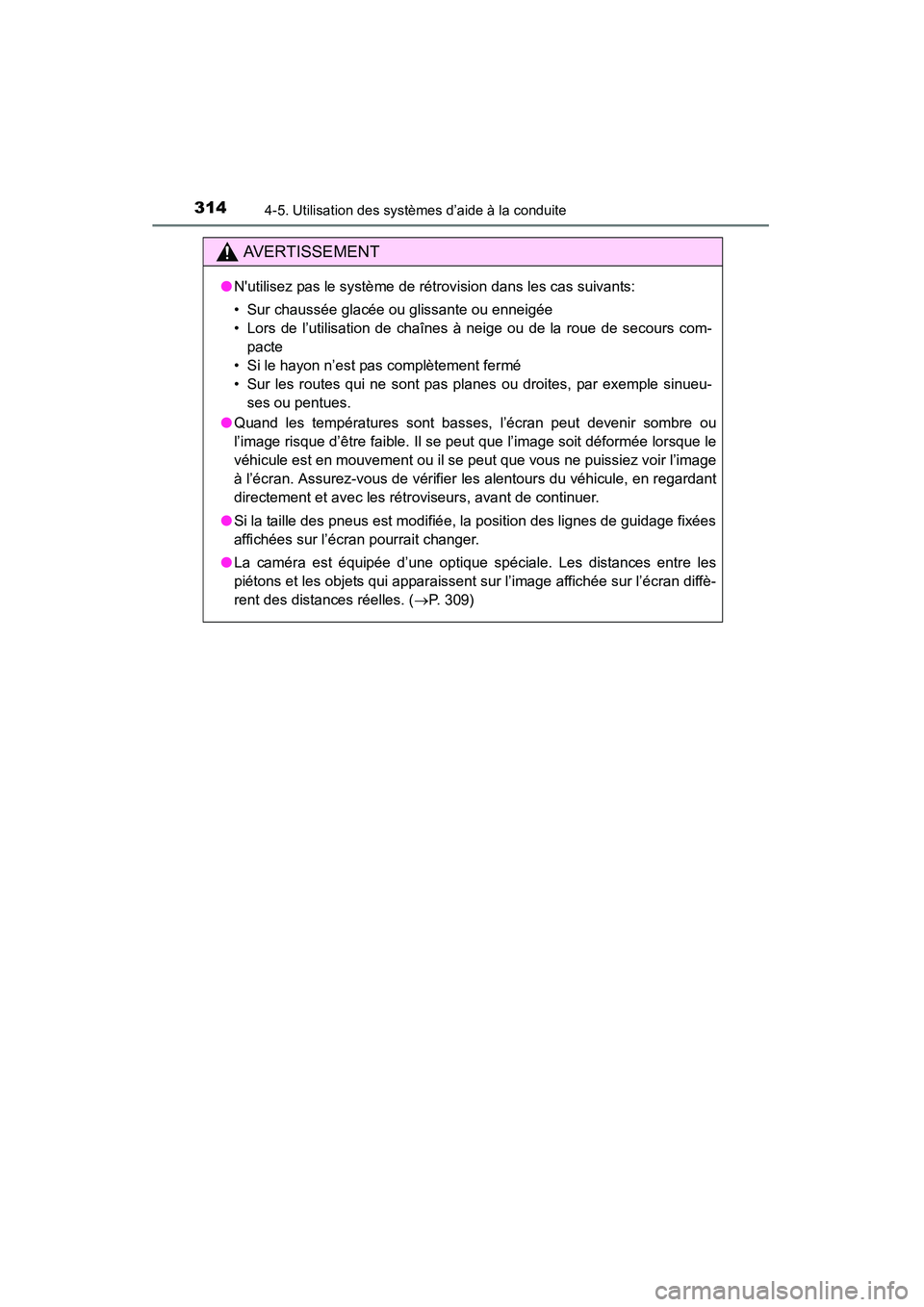 TOYOTA HIGHLANDER 2015  Manuel du propriétaire (in French) 3144-5. Utilisation des systèmes d’aide à la conduite
HIGHLANDER_D (OM48E98D)
AVERTISSEMENT
●Nutilisez pas le système de rétrovision dans les cas suivants:
• Sur chaussée glacée ou glissa