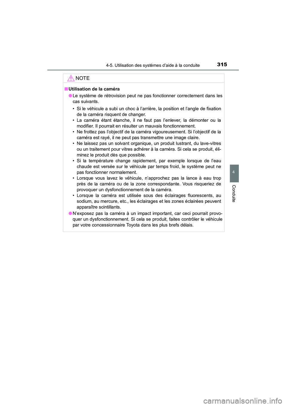 TOYOTA HIGHLANDER 2015  Manuel du propriétaire (in French) 3154-5. Utilisation des systèmes d’aide à la conduite
4
Conduite
HIGHLANDER_D (OM48E98D)
NOTE
■Utilisation de la caméra
●Le système de rétrovision peut ne pas fonctionner correctement dans 