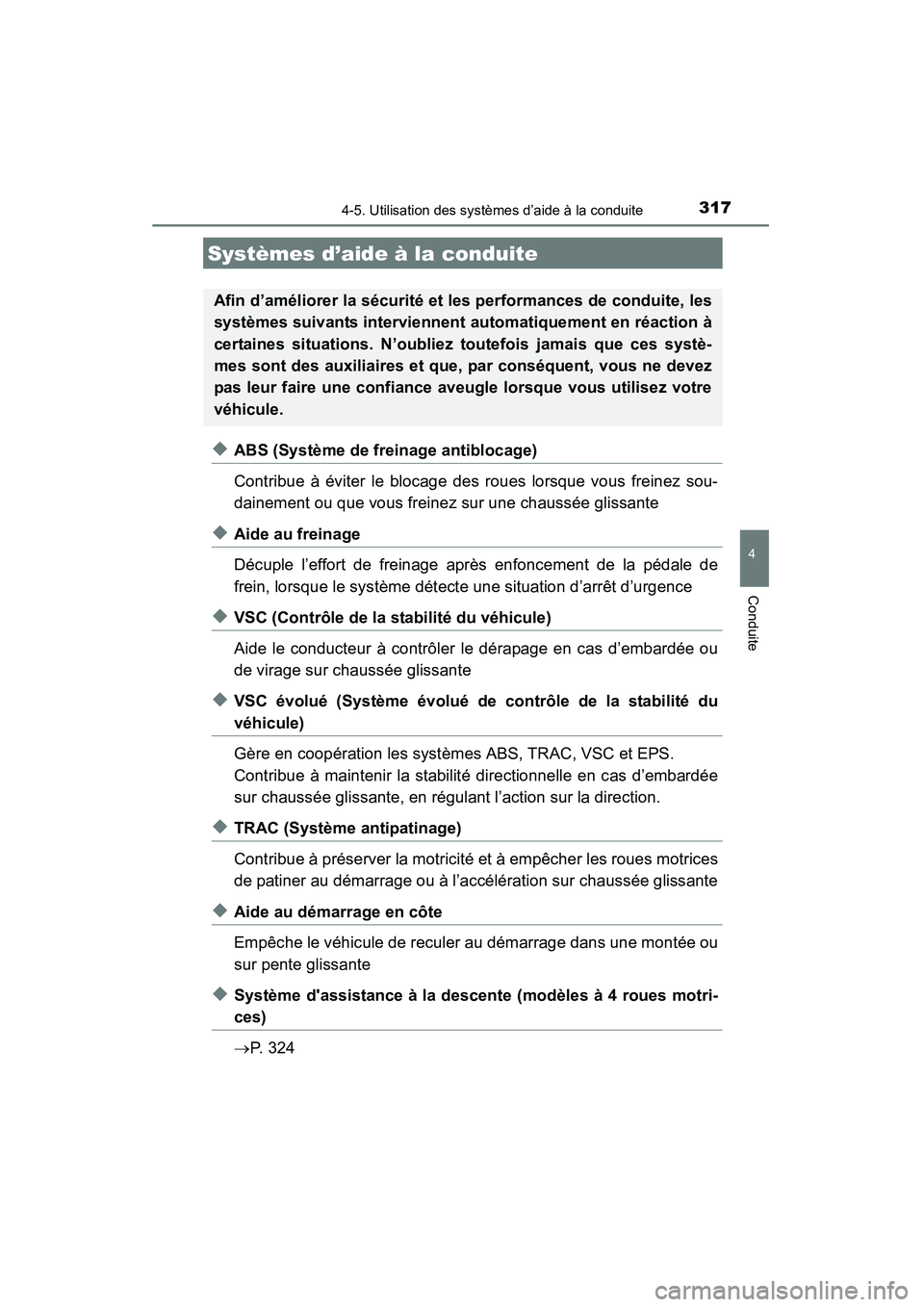 TOYOTA HIGHLANDER 2015  Manuel du propriétaire (in French) 3174-5. Utilisation des systèmes d’aide à la conduite
4
Conduite
HIGHLANDER_D (OM48E98D)
◆ABS (Système de freinage antiblocage)
Contribue à éviter le blocage des roues lorsque vous freinez so