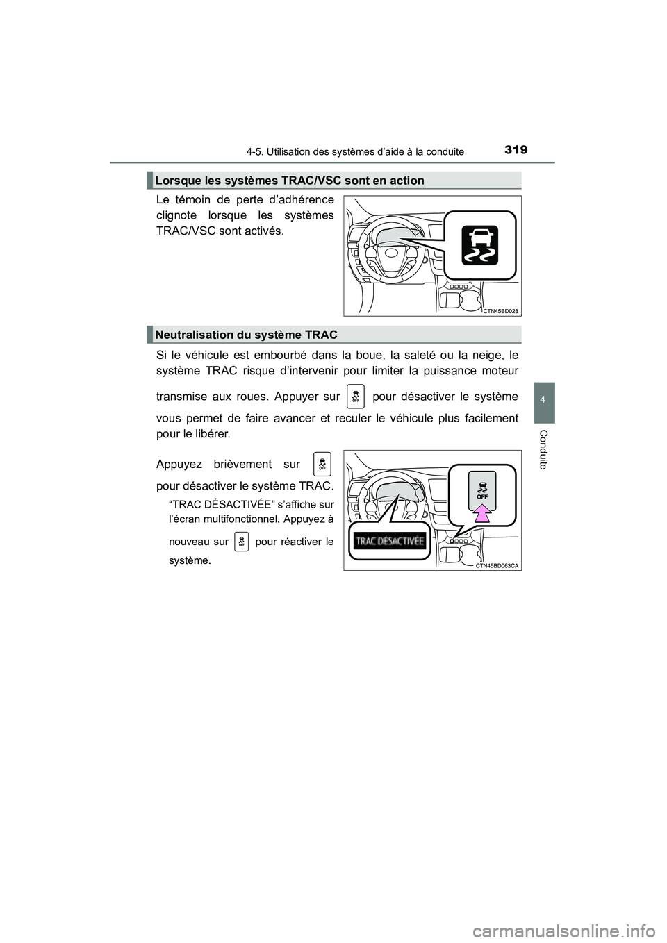 TOYOTA HIGHLANDER 2015 Manuel du propriétaire (in French) 3194-5. Utilisation des systèmes d’aide à la conduite
4
Conduite
HIGHLANDER_D (OM48E98D)
Le témoin de perte d’adhérence
clignote lorsque les systèmes
TRAC/VSC sont activés.
Si le véhicule e TOYOTA HIGHLANDER 2015 Manuel du propriétaire (in French) 3194-5. Utilisation des systèmes d’aide à la conduite
4
Conduite
HIGHLANDER_D (OM48E98D)
Le témoin de perte d’adhérence
clignote lorsque les systèmes
TRAC/VSC sont activés.
Si le véhicule e