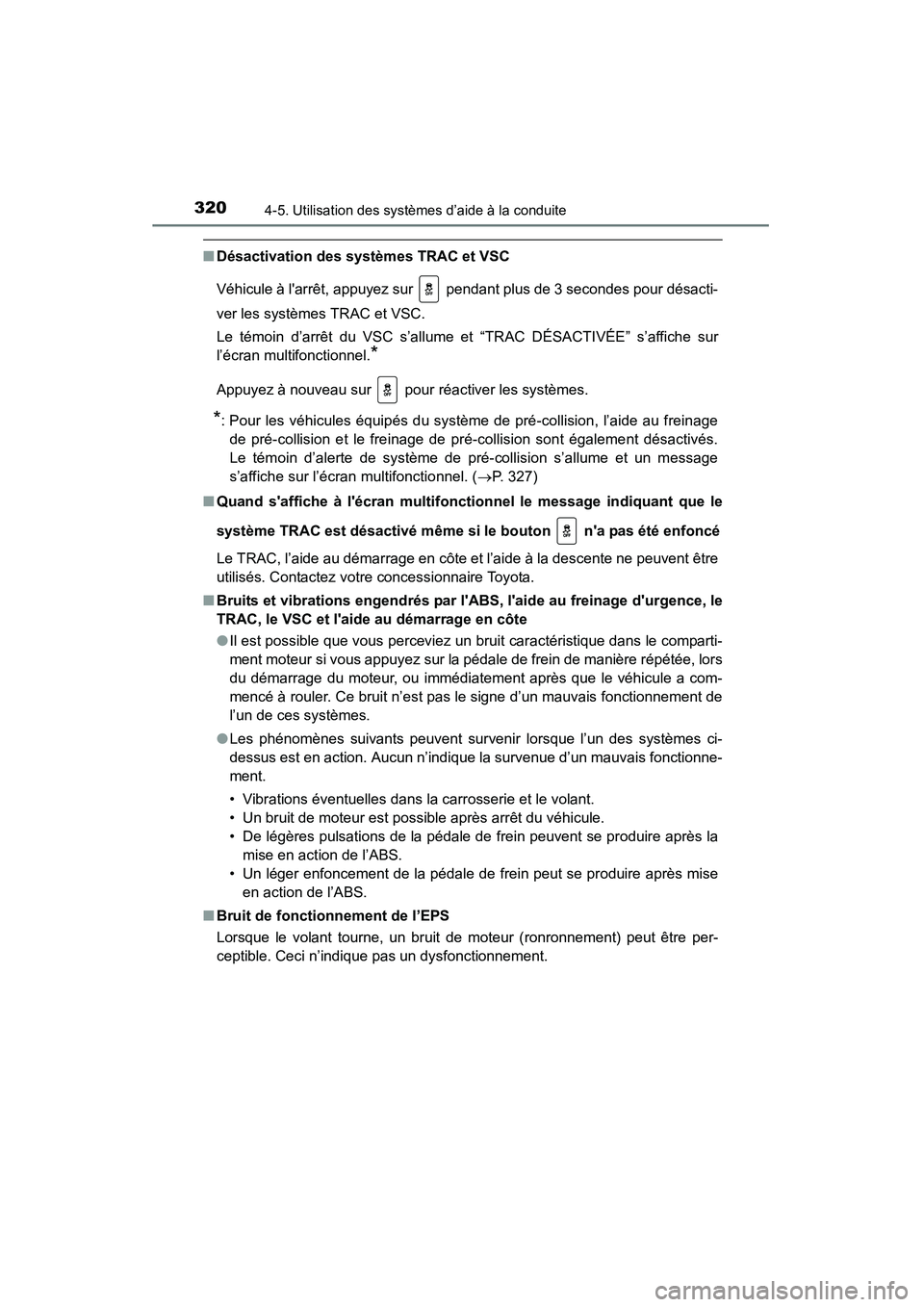 TOYOTA HIGHLANDER 2015 Manuel du propriétaire (in French) 3204-5. Utilisation des systèmes d’aide à la conduite
HIGHLANDER_D (OM48E98D)
■Désactivation des systèmes TRAC et VSC
Véhicule à larrêt, appuyez sur pendant plus de 3 secondes pour désa TOYOTA HIGHLANDER 2015 Manuel du propriétaire (in French) 3204-5. Utilisation des systèmes d’aide à la conduite
HIGHLANDER_D (OM48E98D)
■Désactivation des systèmes TRAC et VSC
Véhicule à larrêt, appuyez sur pendant plus de 3 secondes pour désa