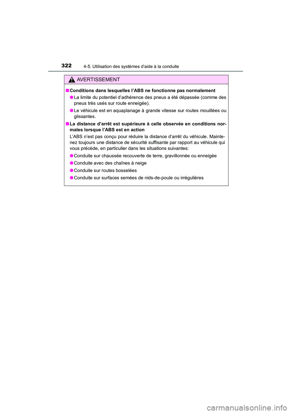 TOYOTA HIGHLANDER 2015 Manuel du propriétaire (in French) 3224-5. Utilisation des systèmes d’aide à la conduite
HIGHLANDER_D (OM48E98D)
AVERTISSEMENT
■Conditions dans lesquelles l’ABS ne fonctionne pas normalement
●La limite du potentiel d’adhér TOYOTA HIGHLANDER 2015 Manuel du propriétaire (in French) 3224-5. Utilisation des systèmes d’aide à la conduite
HIGHLANDER_D (OM48E98D)
AVERTISSEMENT
■Conditions dans lesquelles l’ABS ne fonctionne pas normalement
●La limite du potentiel d’adhér
