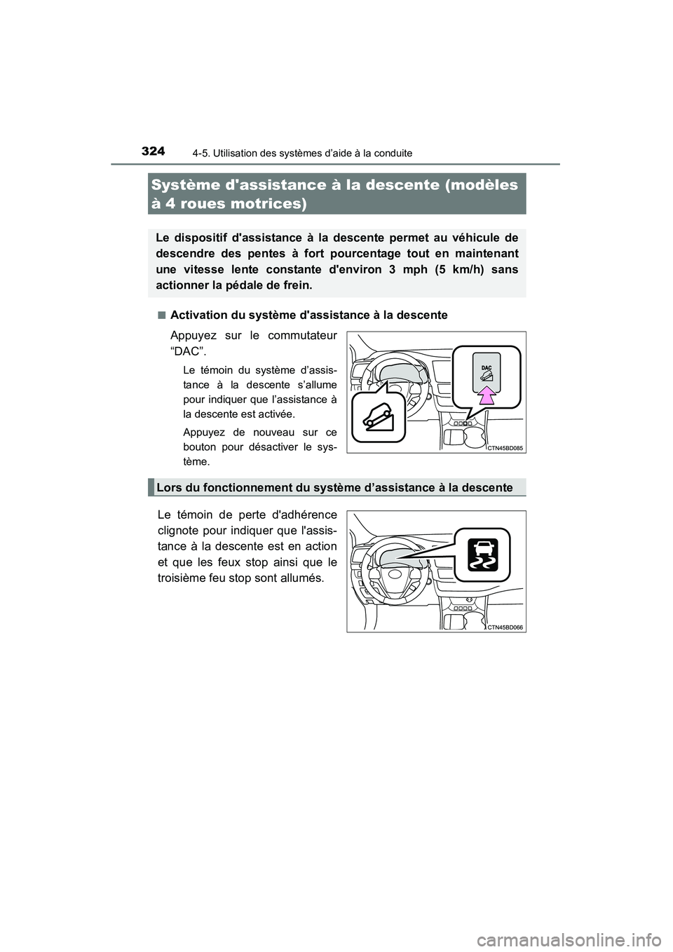 TOYOTA HIGHLANDER 2015 Manuel du propriétaire (in French) 3244-5. Utilisation des systèmes d’aide à la conduite
HIGHLANDER_D (OM48E98D)■
Activation du système dassistance à la descente
Appuyez sur le commutateur
“DAC”.
Le témoin du système d TOYOTA HIGHLANDER 2015 Manuel du propriétaire (in French) 3244-5. Utilisation des systèmes d’aide à la conduite
HIGHLANDER_D (OM48E98D)■
Activation du système dassistance à la descente
Appuyez sur le commutateur
“DAC”.
Le témoin du système d