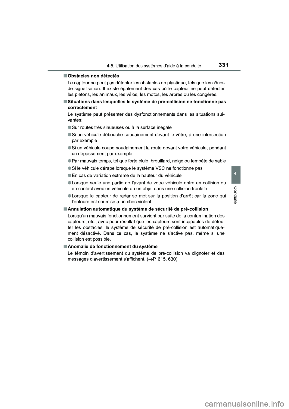 TOYOTA HIGHLANDER 2015 Manuel du propriétaire (in French) 3314-5. Utilisation des systèmes d’aide à la conduite
4
Conduite
HIGHLANDER_D (OM48E98D)■
Obstacles non détectés
Le capteur ne peut pas détecter les obstacles en plastique, tels que les cône TOYOTA HIGHLANDER 2015 Manuel du propriétaire (in French) 3314-5. Utilisation des systèmes d’aide à la conduite
4
Conduite
HIGHLANDER_D (OM48E98D)■
Obstacles non détectés
Le capteur ne peut pas détecter les obstacles en plastique, tels que les cône