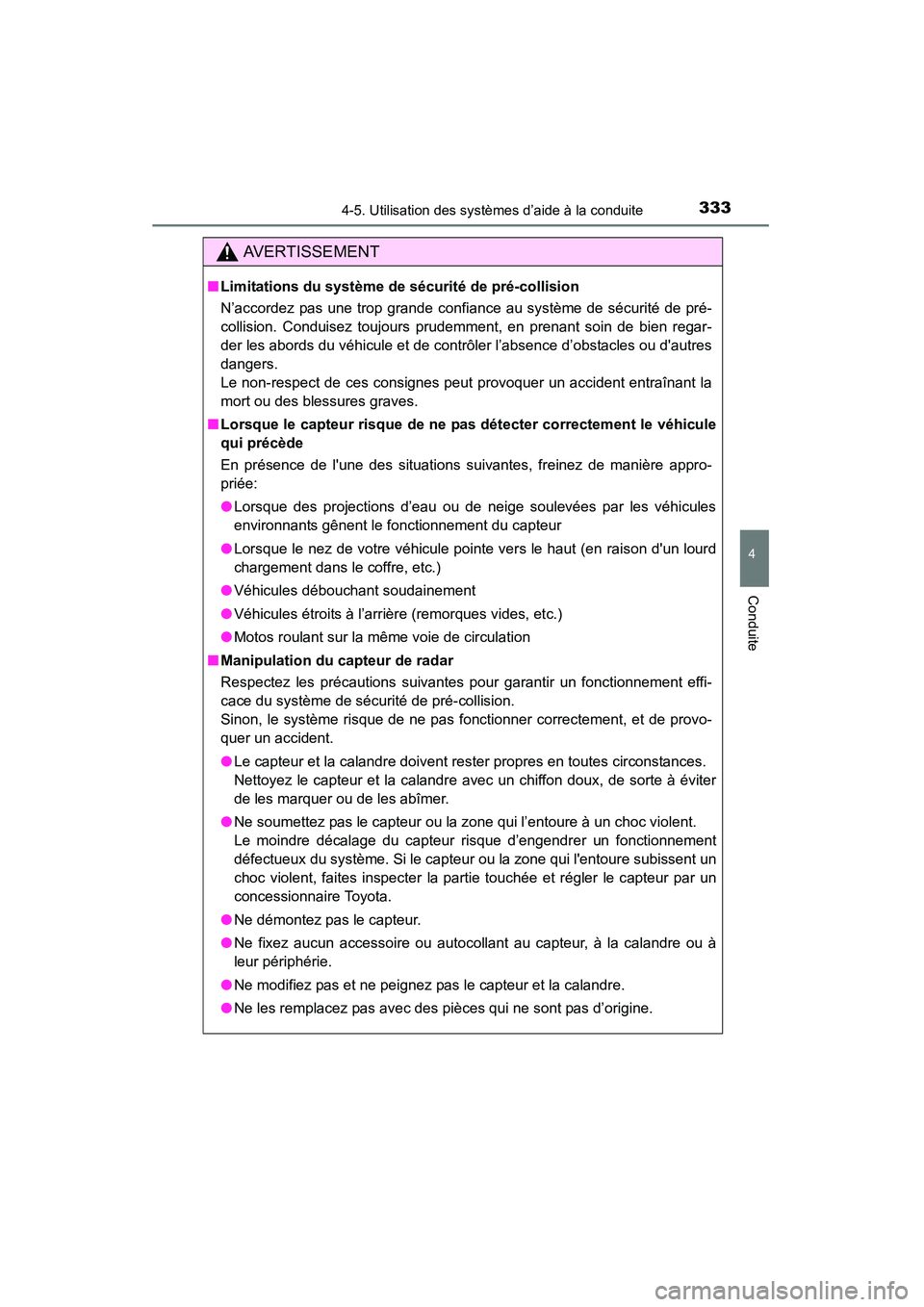TOYOTA HIGHLANDER 2015  Manuel du propriétaire (in French) 3334-5. Utilisation des systèmes d’aide à la conduite
4
Conduite
HIGHLANDER_D (OM48E98D)
AVERTISSEMENT
■Limitations du système de sécurité de pré-collision
N’accordez pas une trop grande c